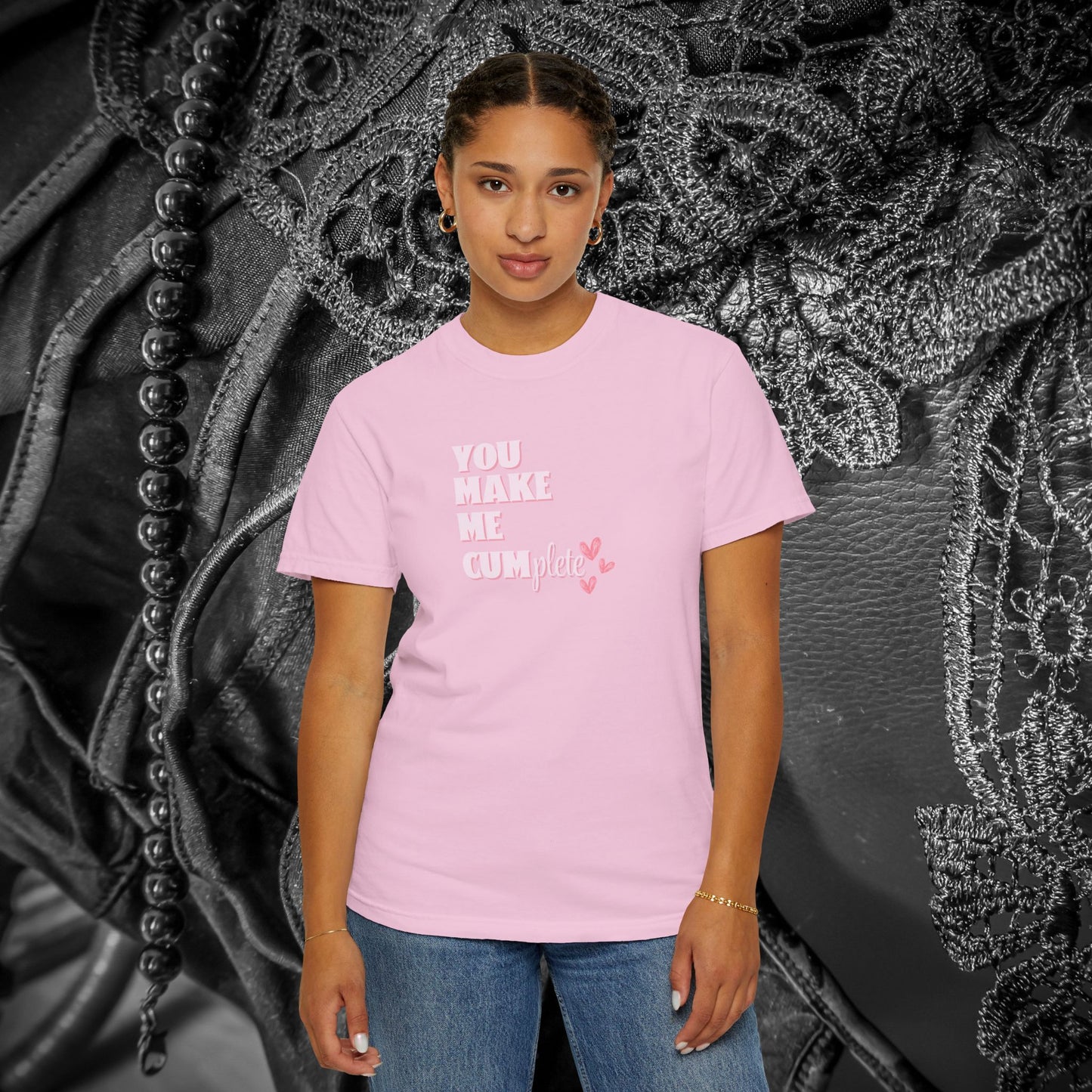You Make Me C*mplete T-Shirt – Inappropriate Adult Humor Dirty Saying Tee