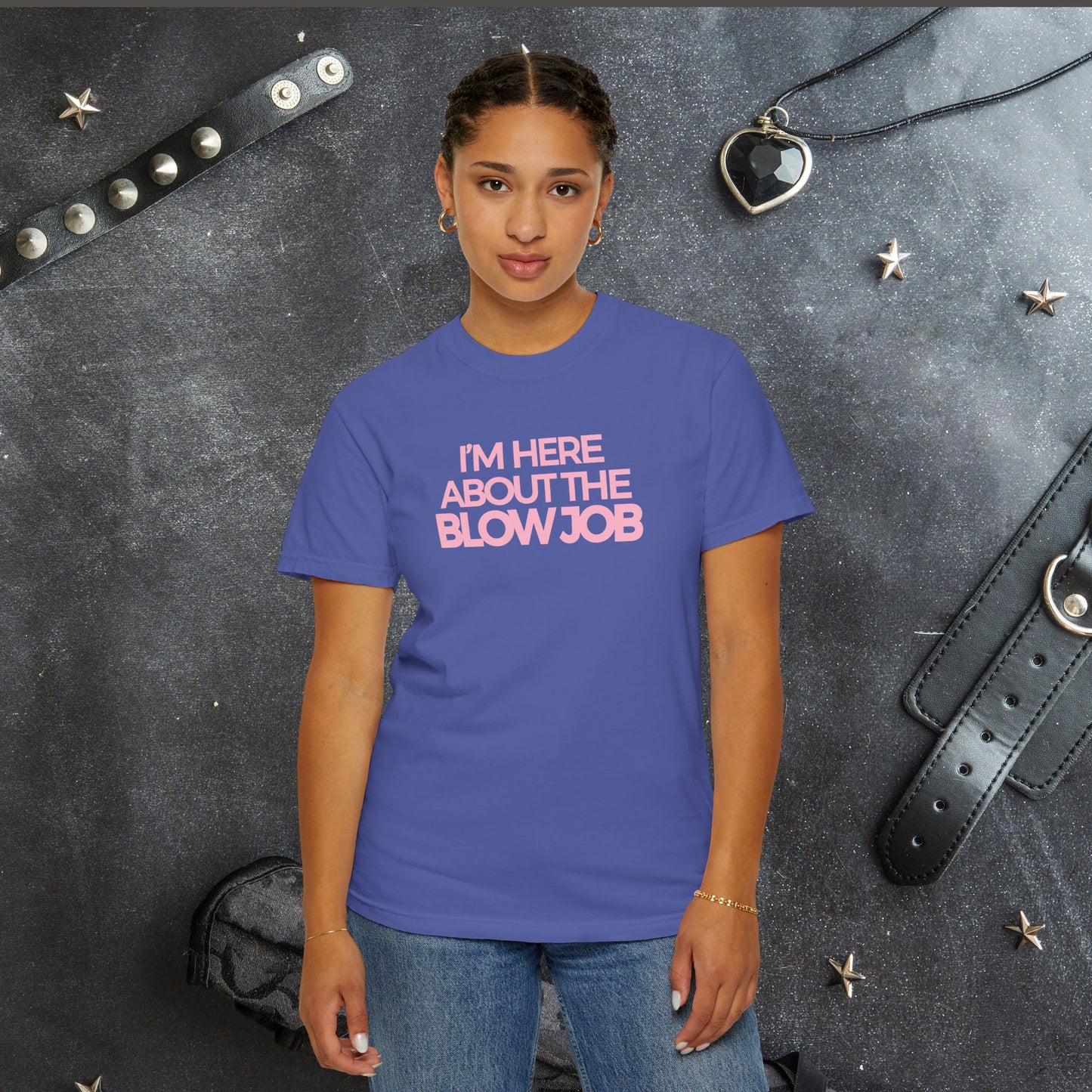 Naughty Girl T-Shirt – I’m Here About the Blow Job Adult Humor Unisex Garment-Dyed Tee