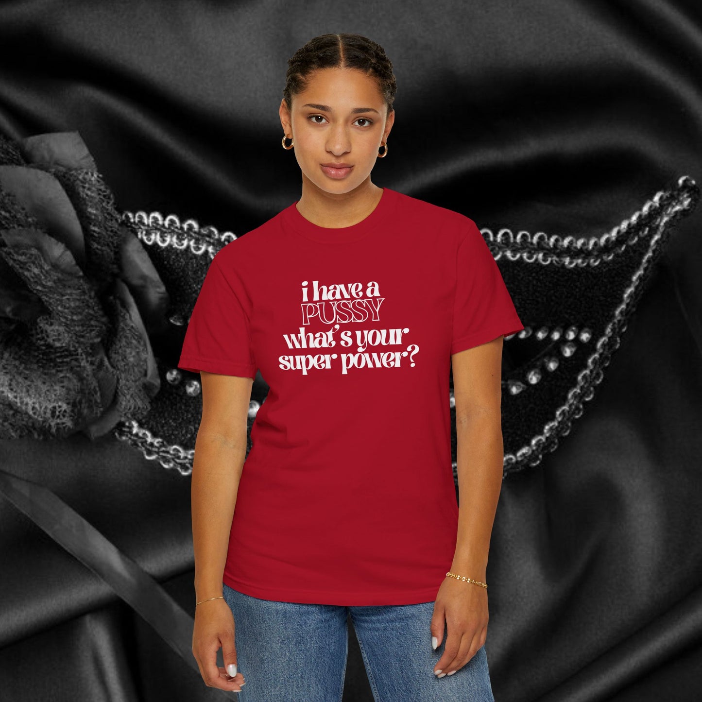 I have a p*ssy what's your superpower, vagina power, p*ssy power fun ladies tee dirty tops