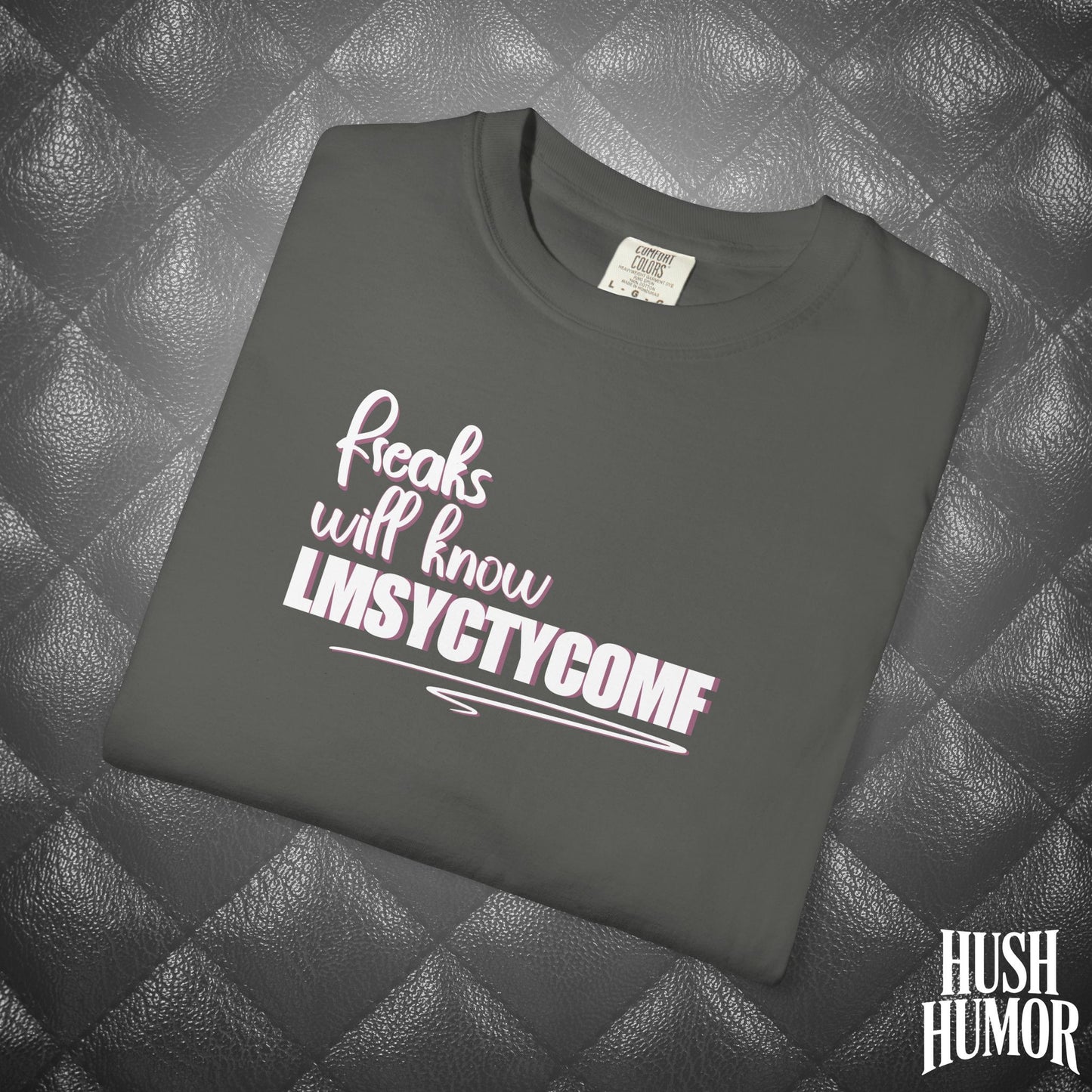 Only Freaks Will Know LMSYCTYCOMF T-Shirt – Dirty Comfort Colors Shirt, Sexy Wife Gift, Inappropriate Summer Party Tee, NSFW Trendy Graphic Shirt