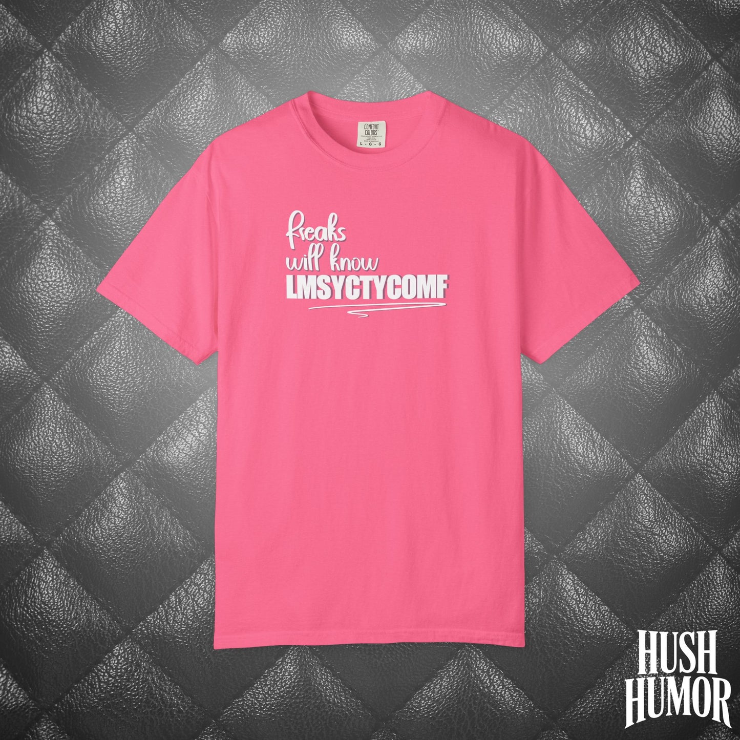 Only Freaks Will Know LMSYCTYCOMF T-Shirt – Dirty Comfort Colors Shirt, Sexy Wife Gift, Inappropriate Summer Party Tee, NSFW Trendy Graphic Shirt
