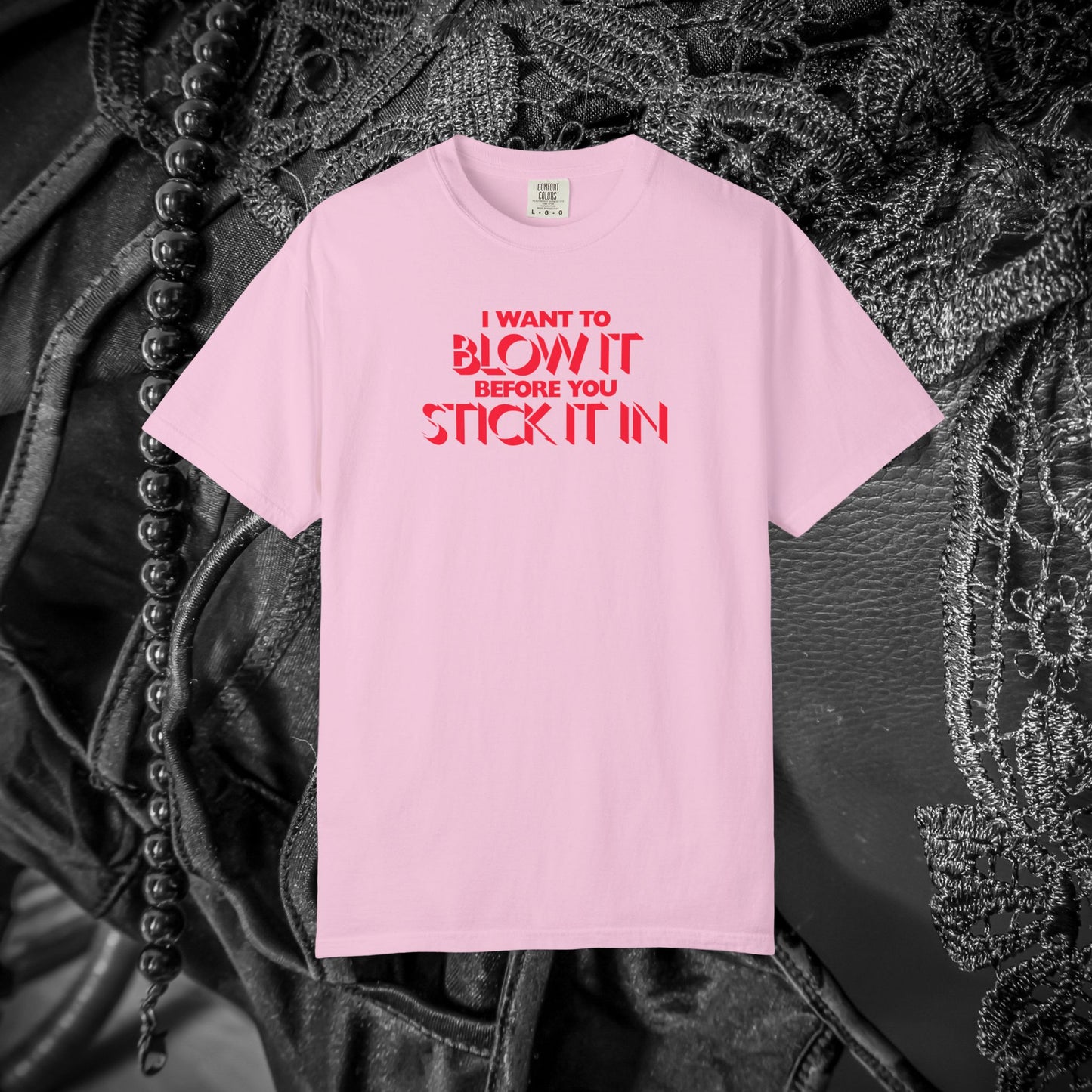 I Wanna Blow it Before You Stick it in, funny blow job oral sex tshirt, shocking apparel for her