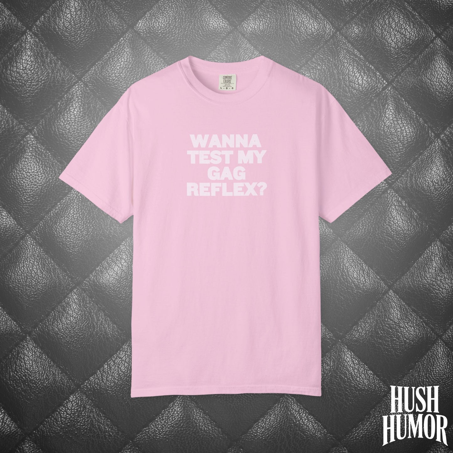 Wanna Test My Gag Reflex T-Shirt – Dirty Oral Sex Comfort Colors Tee, Funny NSFW Dirty Shirt, Gender Neutral Naughty Graphic Tee