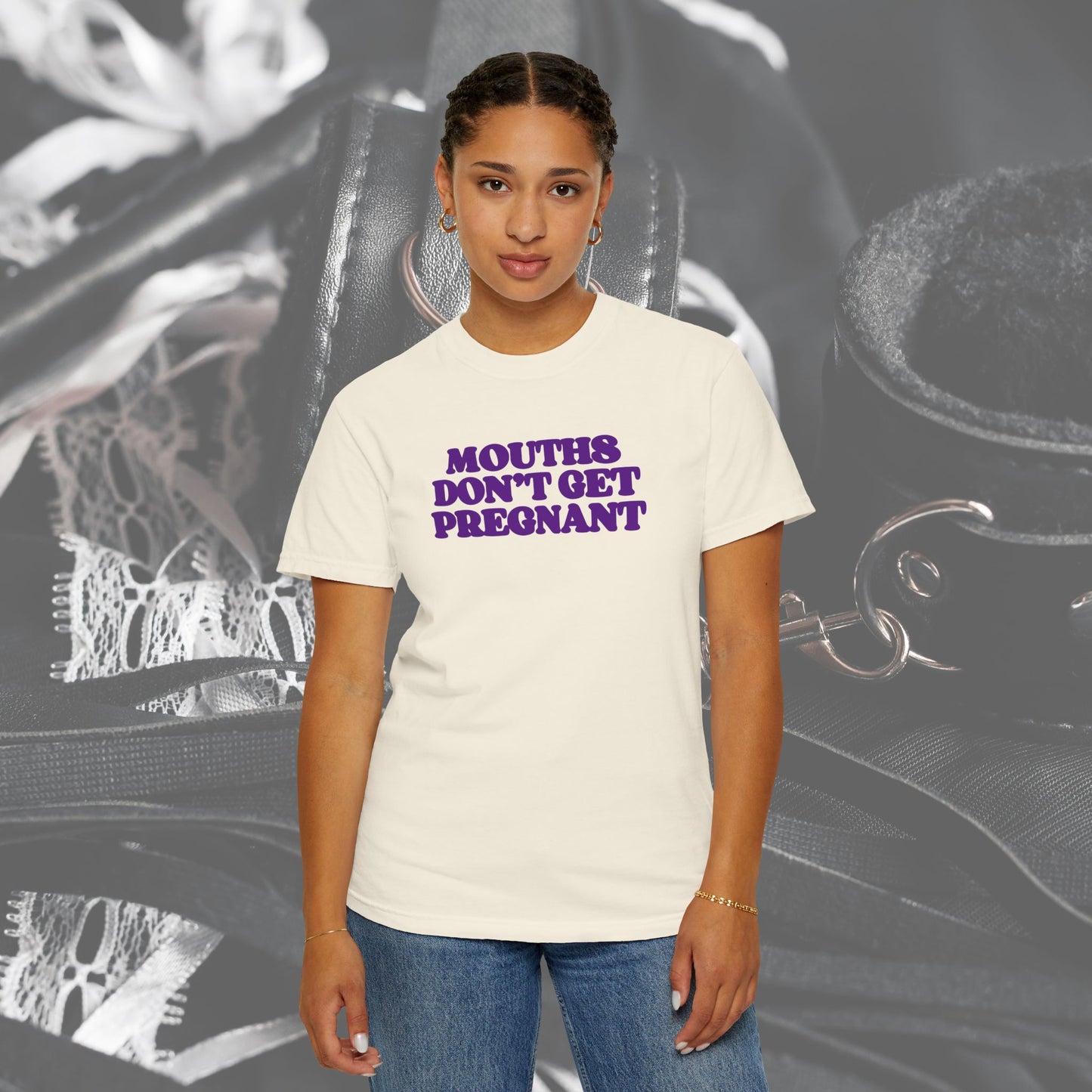 Mouths Don’t Get Pregnant Blow Job T-Shirt – Sexy Summer Oral Sex Unisex Garment-Dyed Tee, NSFW Party Shirt