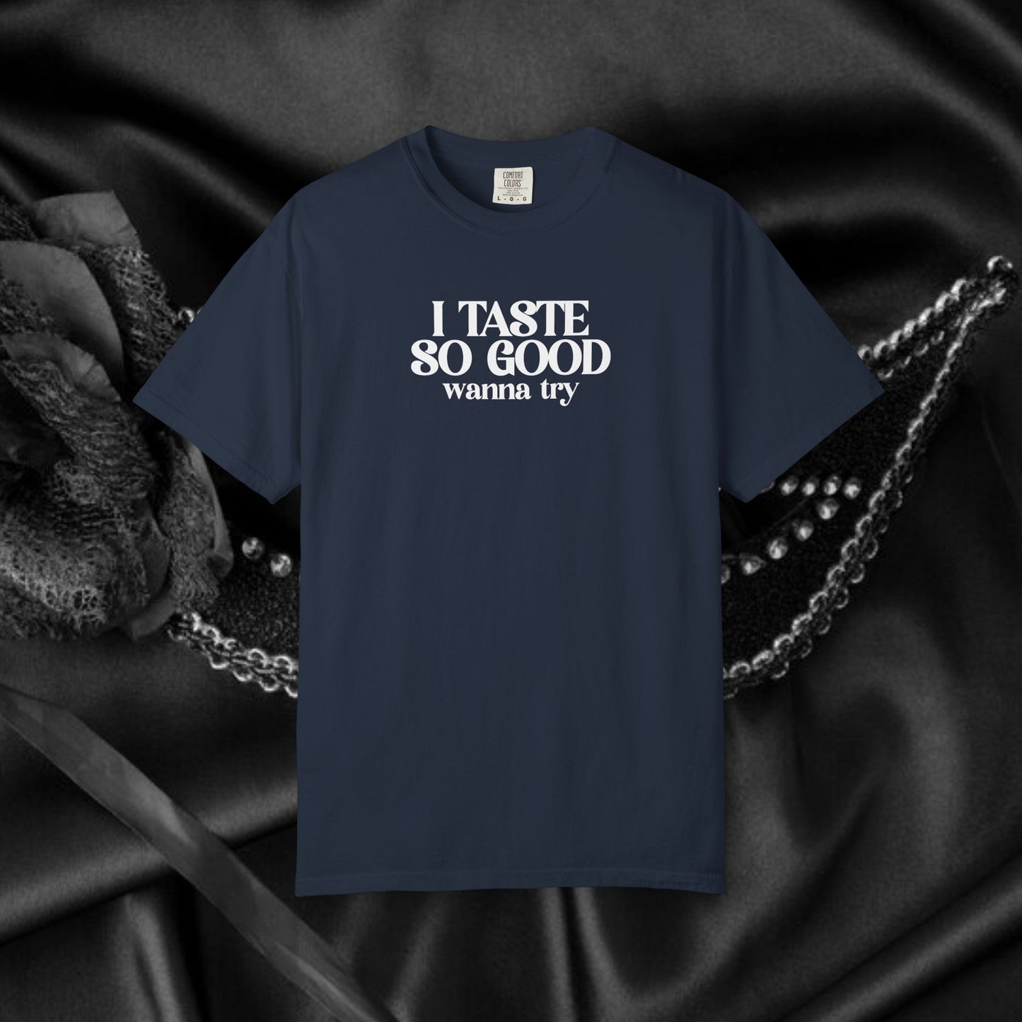 I Taste So Good Naughty Oral Sex Unisex Garment-Dyed T-shirt Inappropriate Tee, Provocative