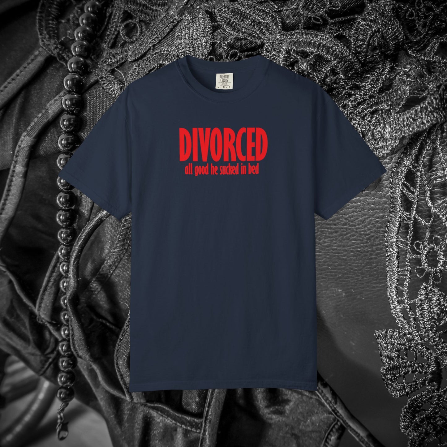 Divorced All Good He Sucked in Bed Feminist T-Shirt – Break Up Party Tee, Funny Divorce Gift for Women