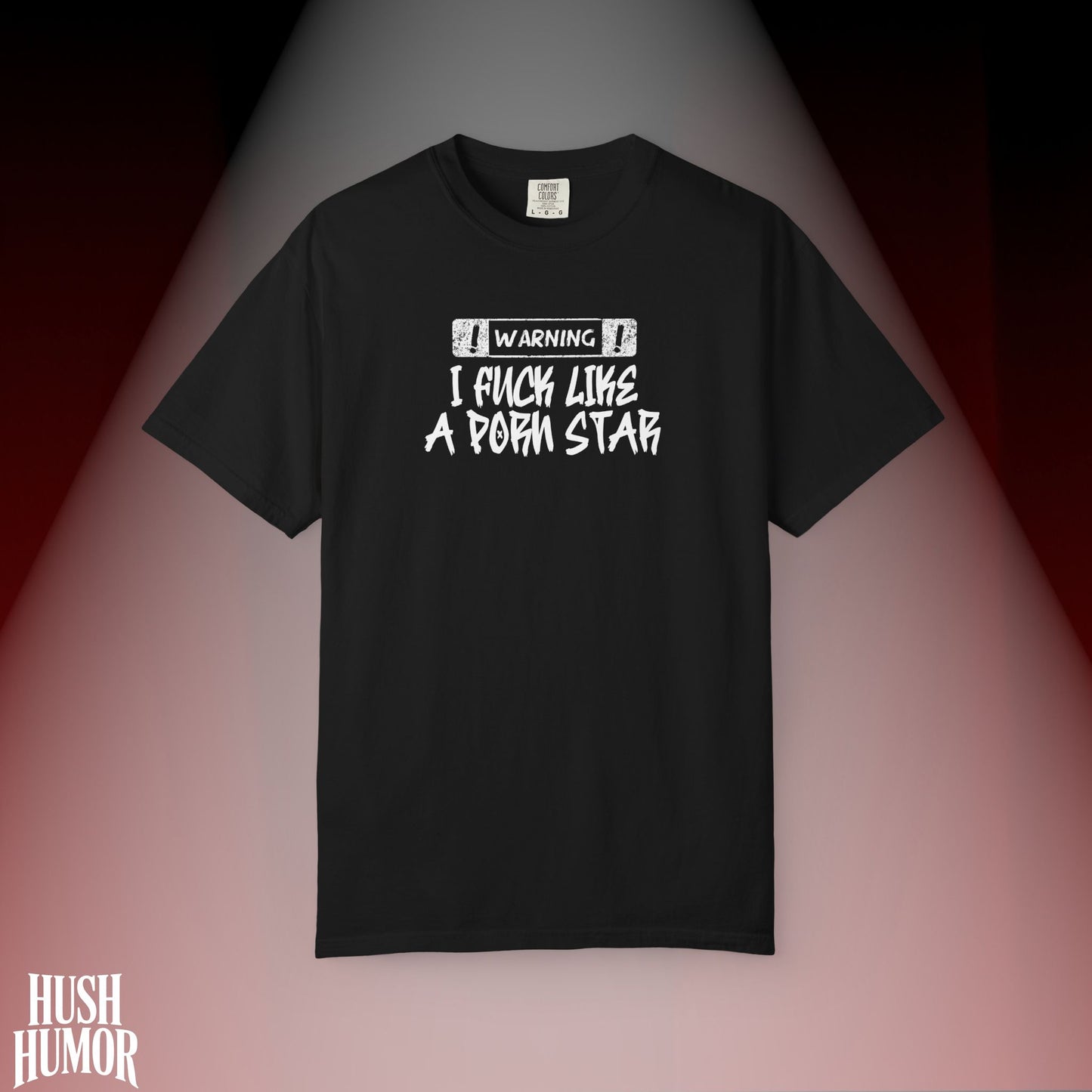WARNING: I F*ck Like a P*rnstar Shirt – Dirty Comfort Colors Tee for Naughty Girls