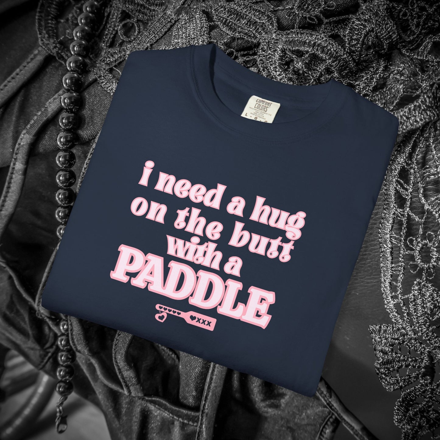 I need a Hug on the Butt With a Paddle tshirt, BDSM Themed Cute Submissive Apparel for her