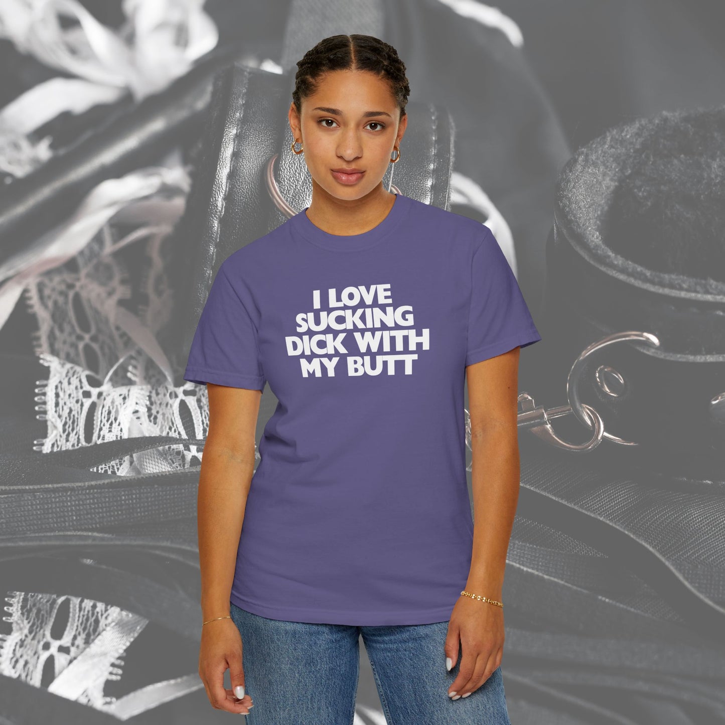 I Love Sucking D*ck With My Butt T-Shirt – Naughty Offensive Garment-Dyed Sexy Wife Tee