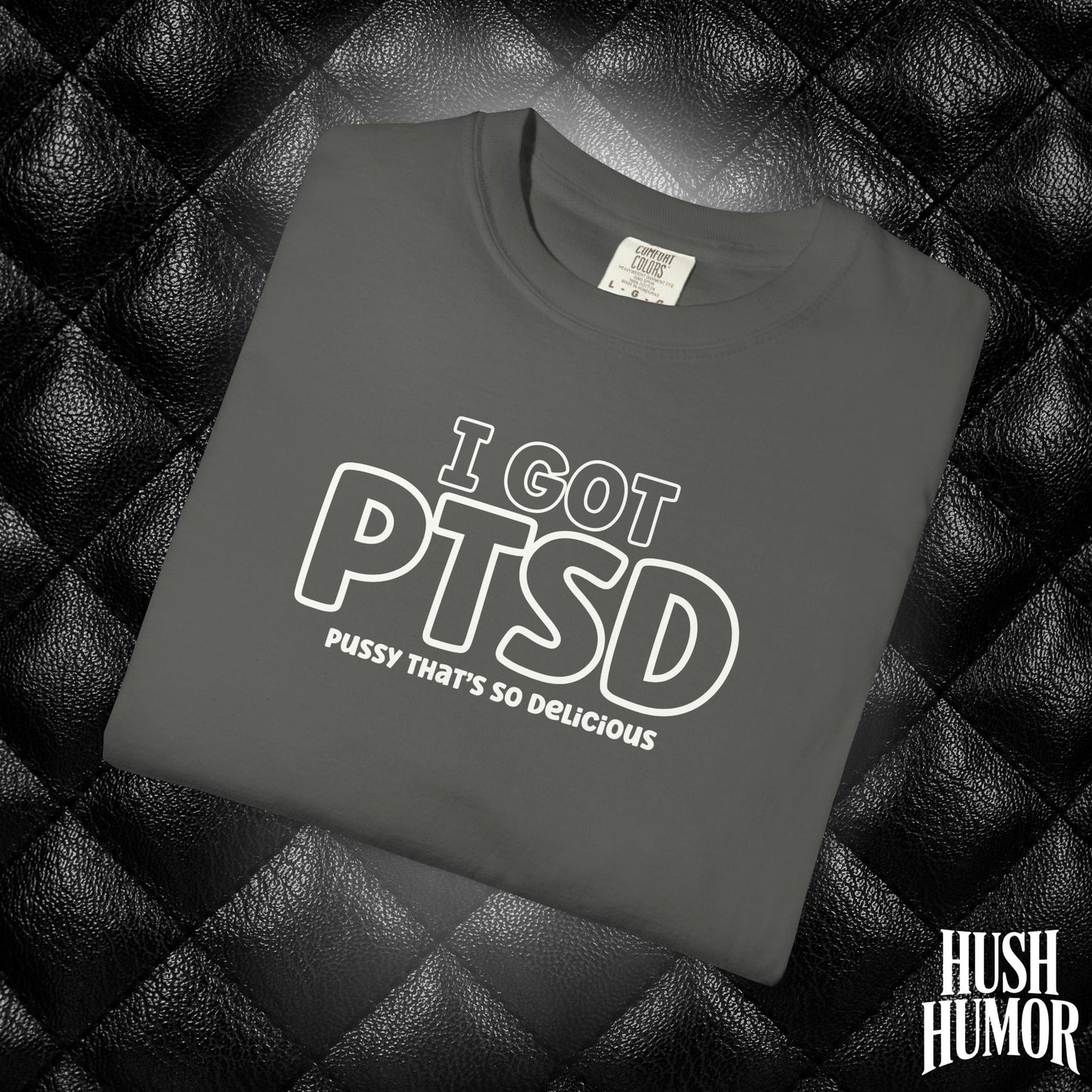 PTSD Psssy That’s So Delicious | Naughty Women’s Comfort Colors T-Shirt | Inappropriate Adult Humor Tee