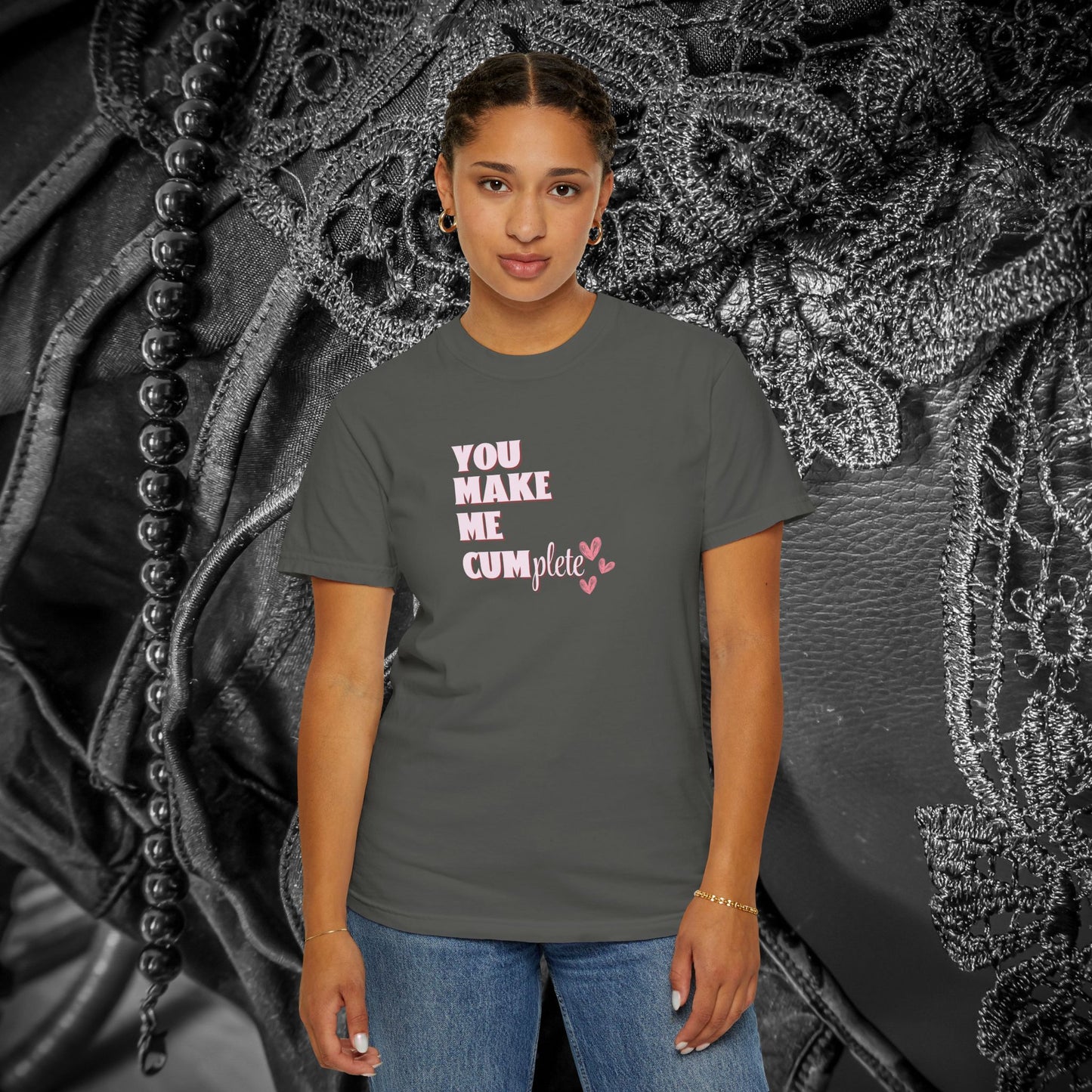 You Make Me C*mplete T-Shirt – Inappropriate Adult Humor Dirty Saying Tee