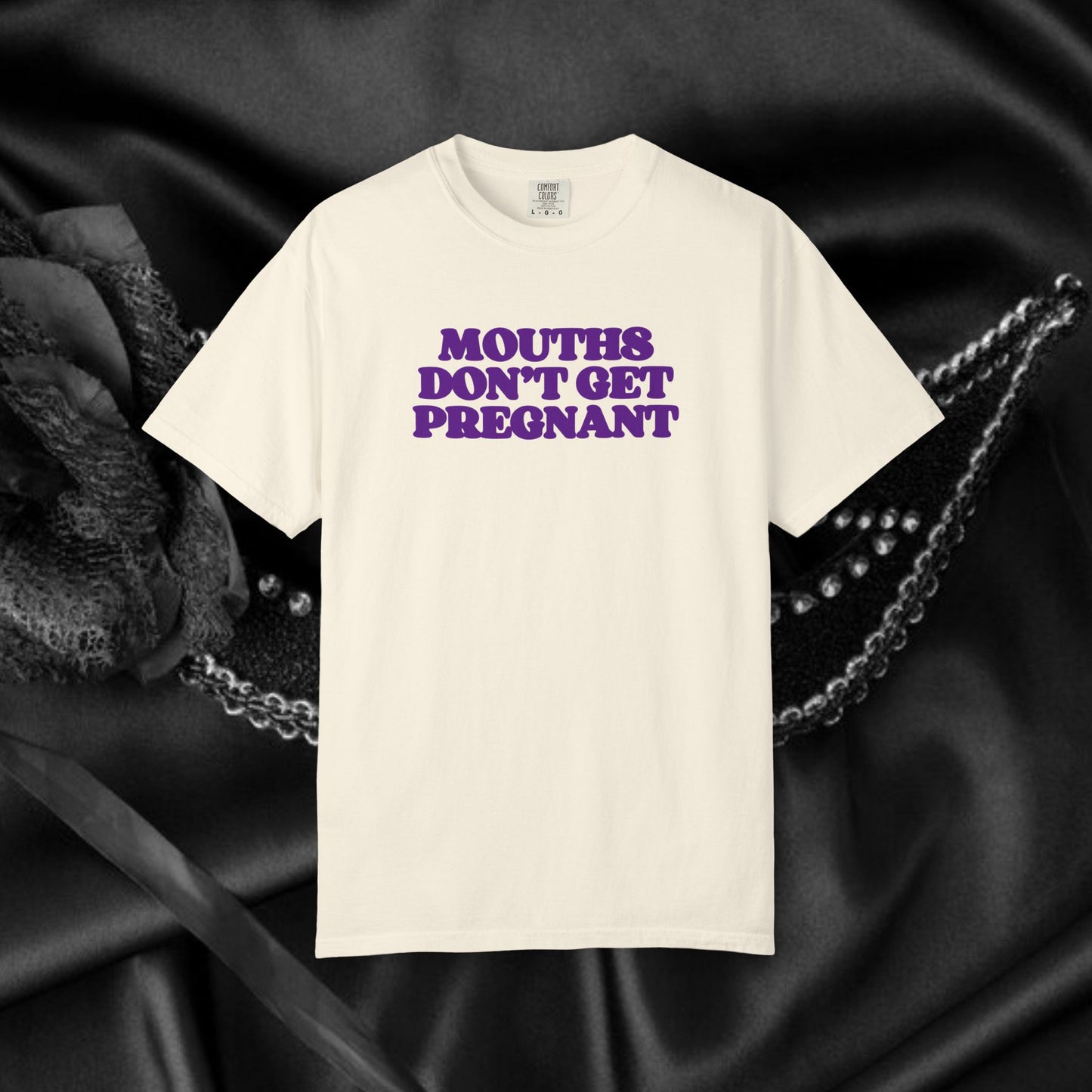 Mouths Don’t Get Pregnant Blow Job T-Shirt – Sexy Summer Oral Sex Unisex Garment-Dyed Tee, NSFW Party Shirt