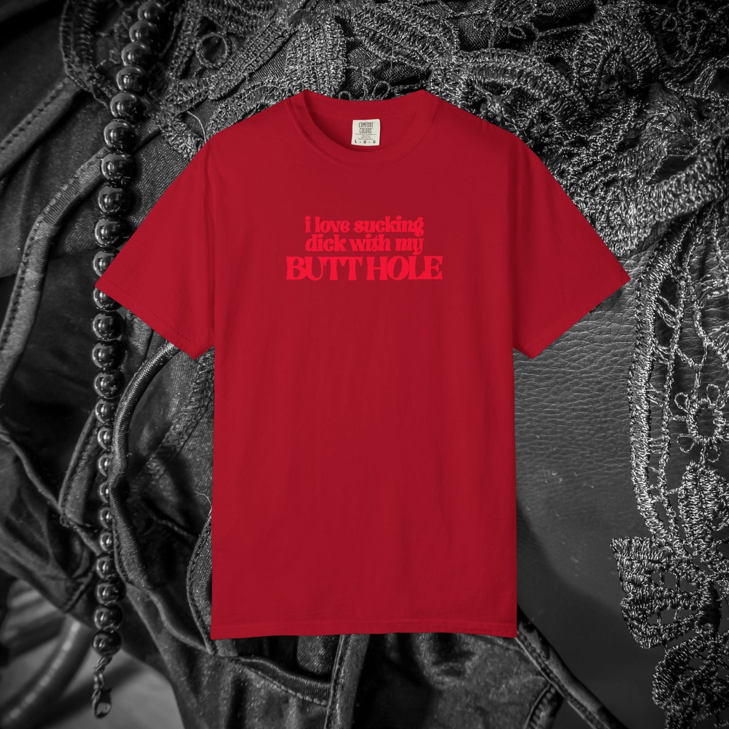 I Love Sucking D*ck With My Butt Hole T-Shirt – Naughty Offensive Garment-Dyed Sexy Wife Tee