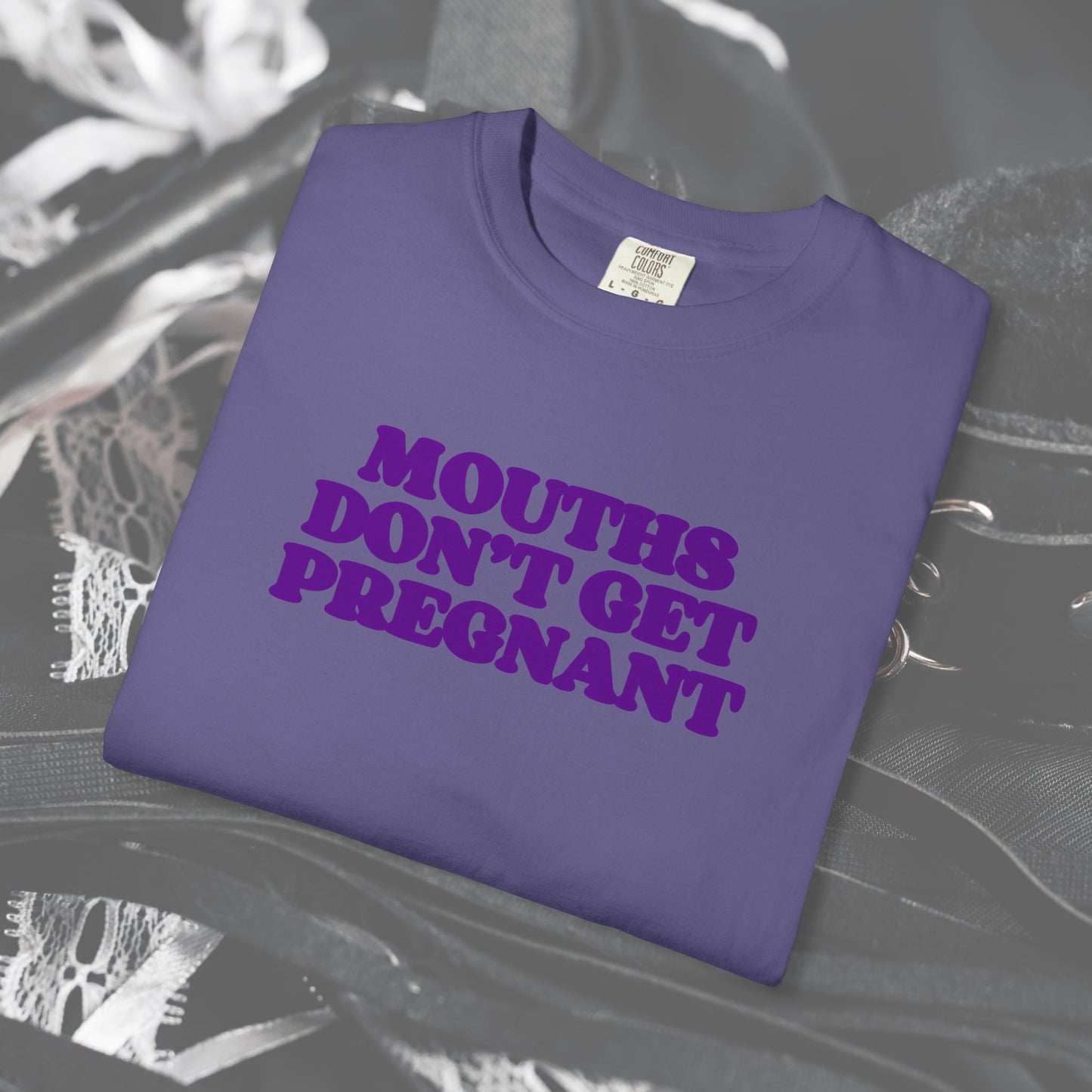 Mouths Don’t Get Pregnant Blow Job T-Shirt – Sexy Summer Oral Sex Unisex Garment-Dyed Tee, NSFW Party Shirt