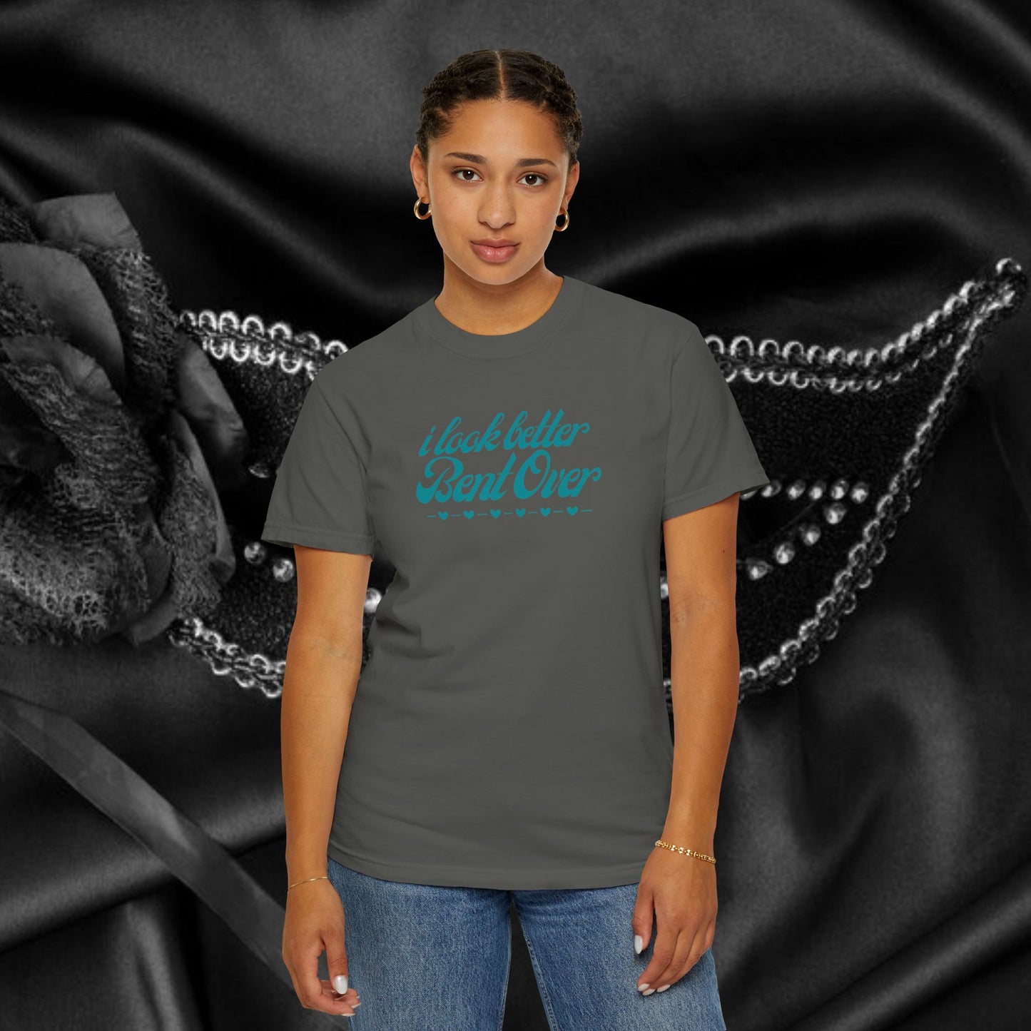I Look Better Bent Over Naughty Unisex T-Shirt – Funny Adult Garment-Dyed Tee, Offensive Valentine’s or Summer Party Shirt