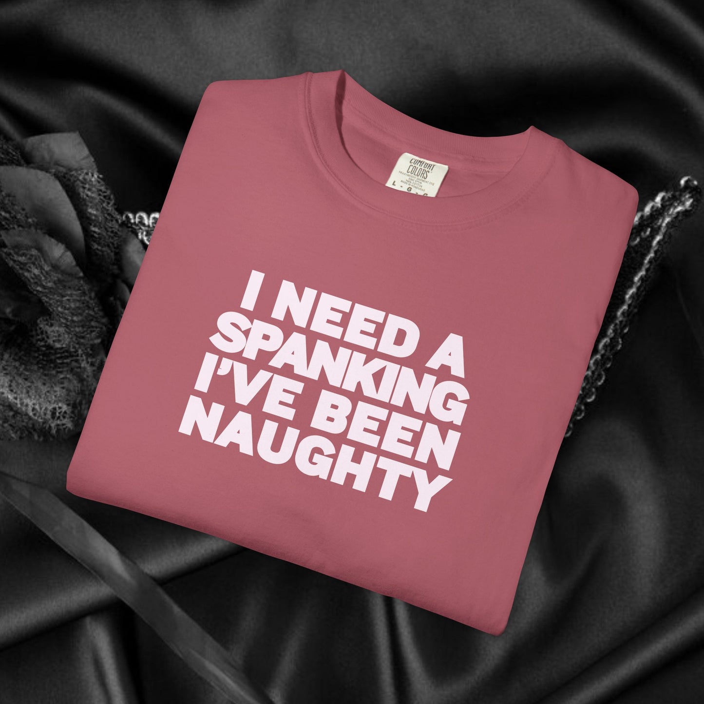 I Need a Spanking I've Been NAUGHTY, Comfort Colors sexy wife gift, inappropriate, dirty girl, offensive nsfw apparel