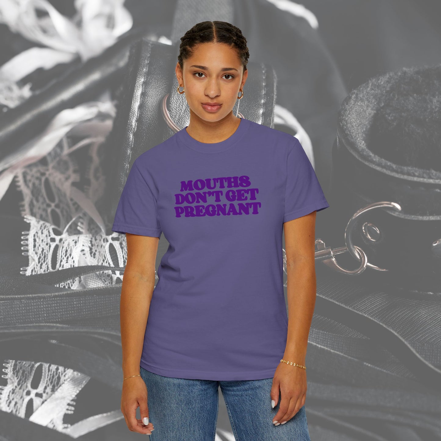 Mouths Don’t Get Pregnant Blow Job T-Shirt – Sexy Summer Oral Sex Unisex Garment-Dyed Tee, NSFW Party Shirt
