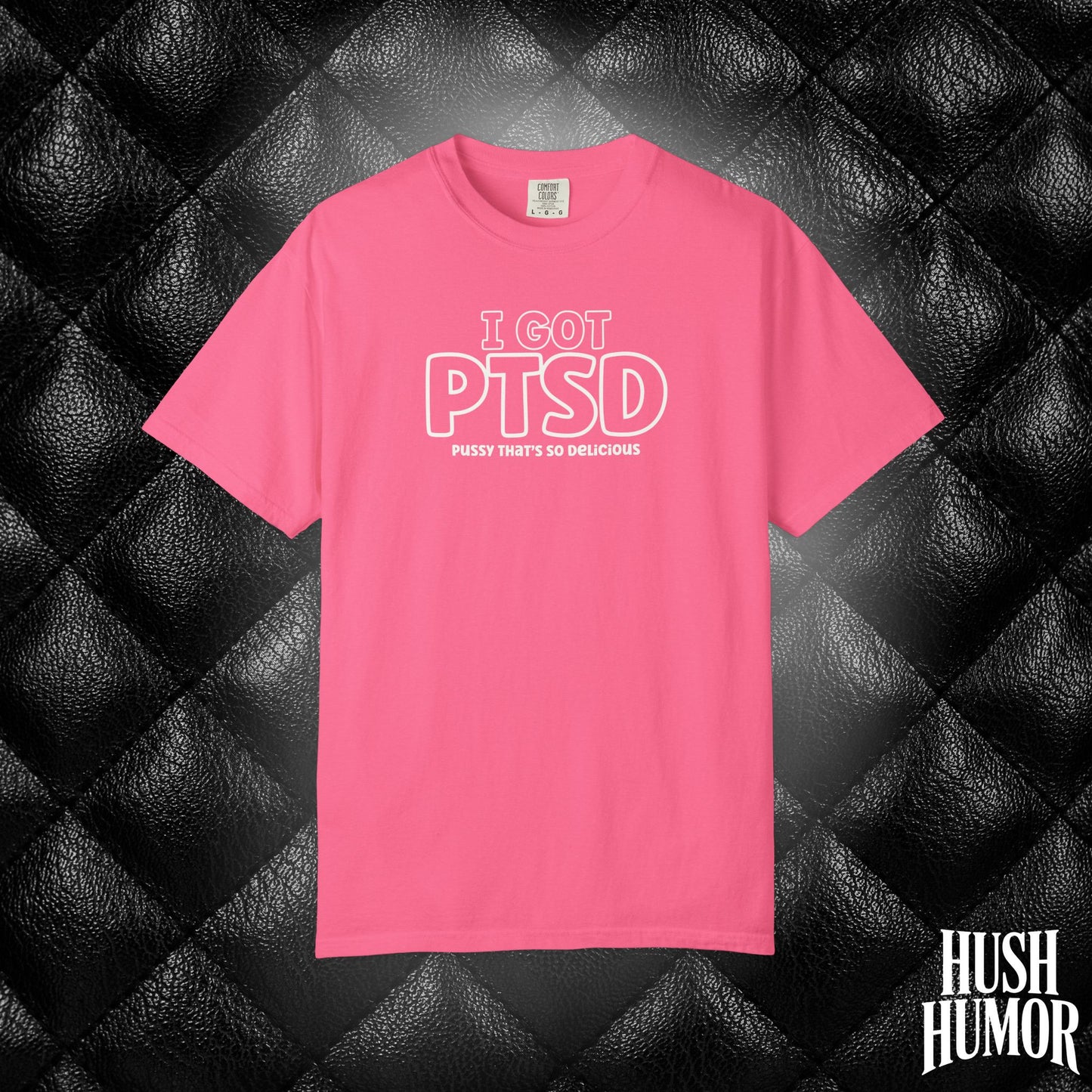 PTSD Psssy That’s So Delicious | Naughty Women’s Comfort Colors T-Shirt | Inappropriate Adult Humor Tee