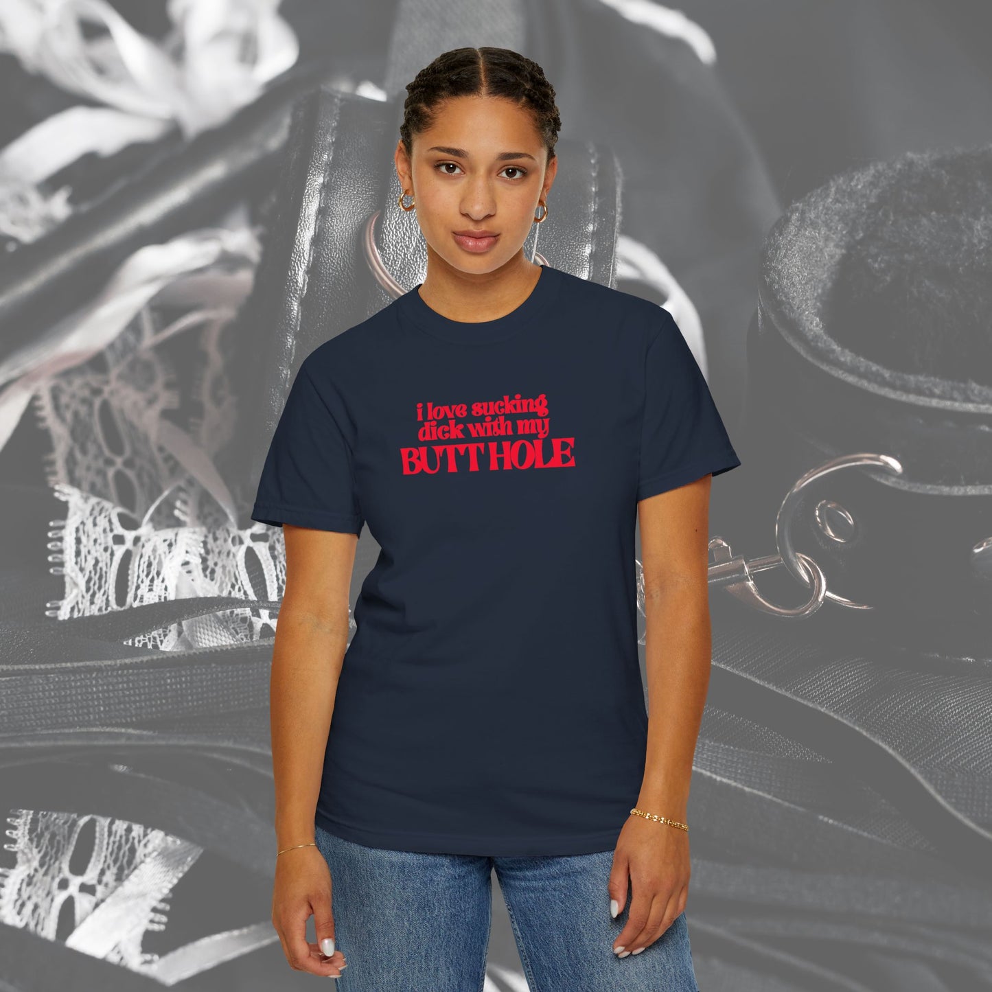 I Love Sucking D*ck With My Butt Hole T-Shirt – Naughty Offensive Garment-Dyed Sexy Wife Tee