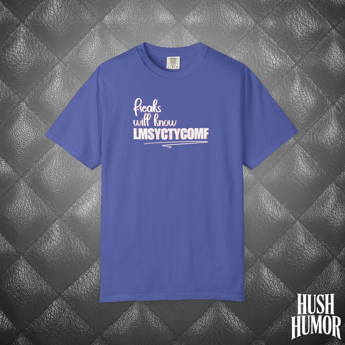Only Freaks Will Know LMSYCTYCOMF T-Shirt – Dirty Comfort Colors Shirt, Sexy Wife Gift, Inappropriate Summer Party Tee, NSFW Trendy Graphic Shirt
