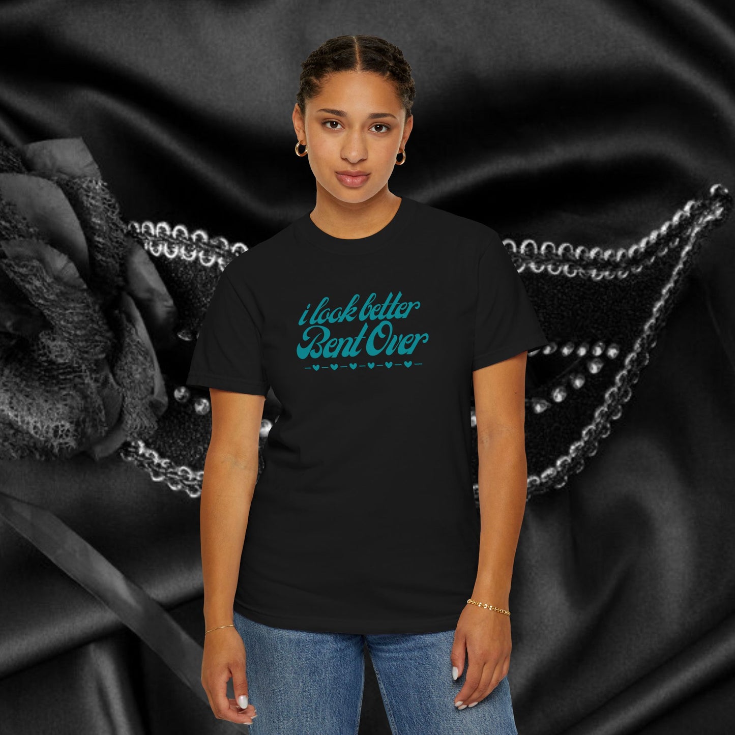 I Look Better Bent Over Naughty Unisex T-Shirt – Funny Adult Garment-Dyed Tee, Offensive Valentine’s or Summer Party Shirt