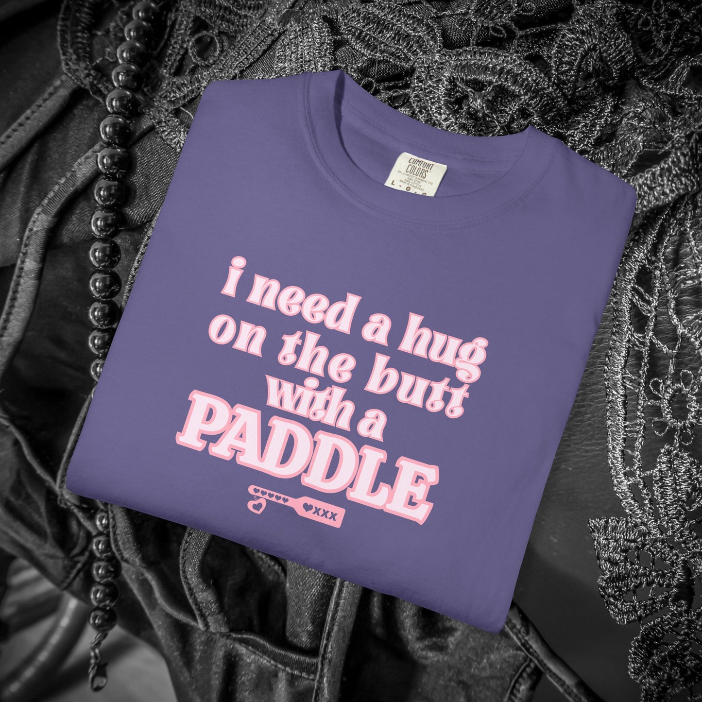 I need a Hug on the Butt With a Paddle tshirt, BDSM Themed Cute Submissive Apparel for her