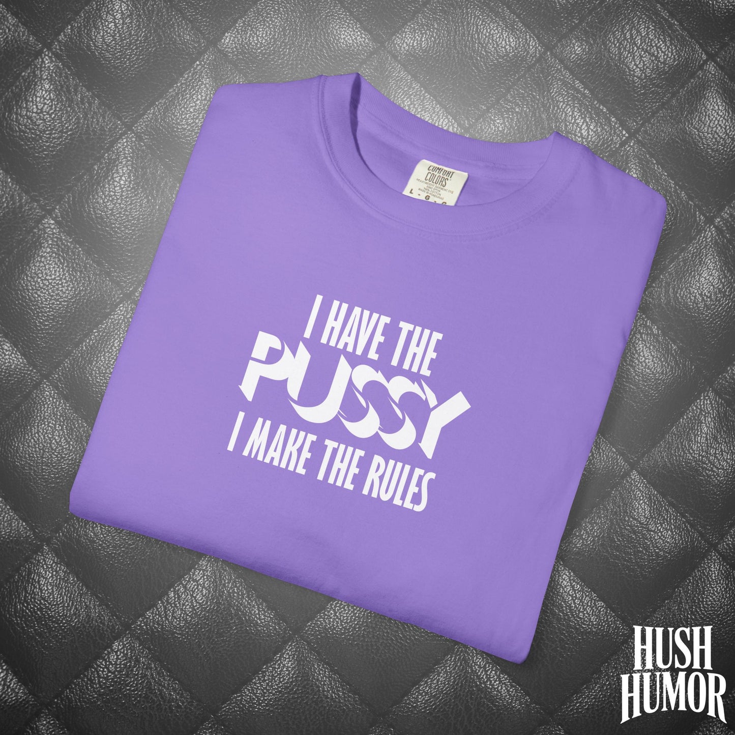 I Have the Psssy T-Shirt – Naughty Femdom Wife Shirt, MILF Tee, BDSM Dom/Sub Gift, NSFW Adult Graphic Tee