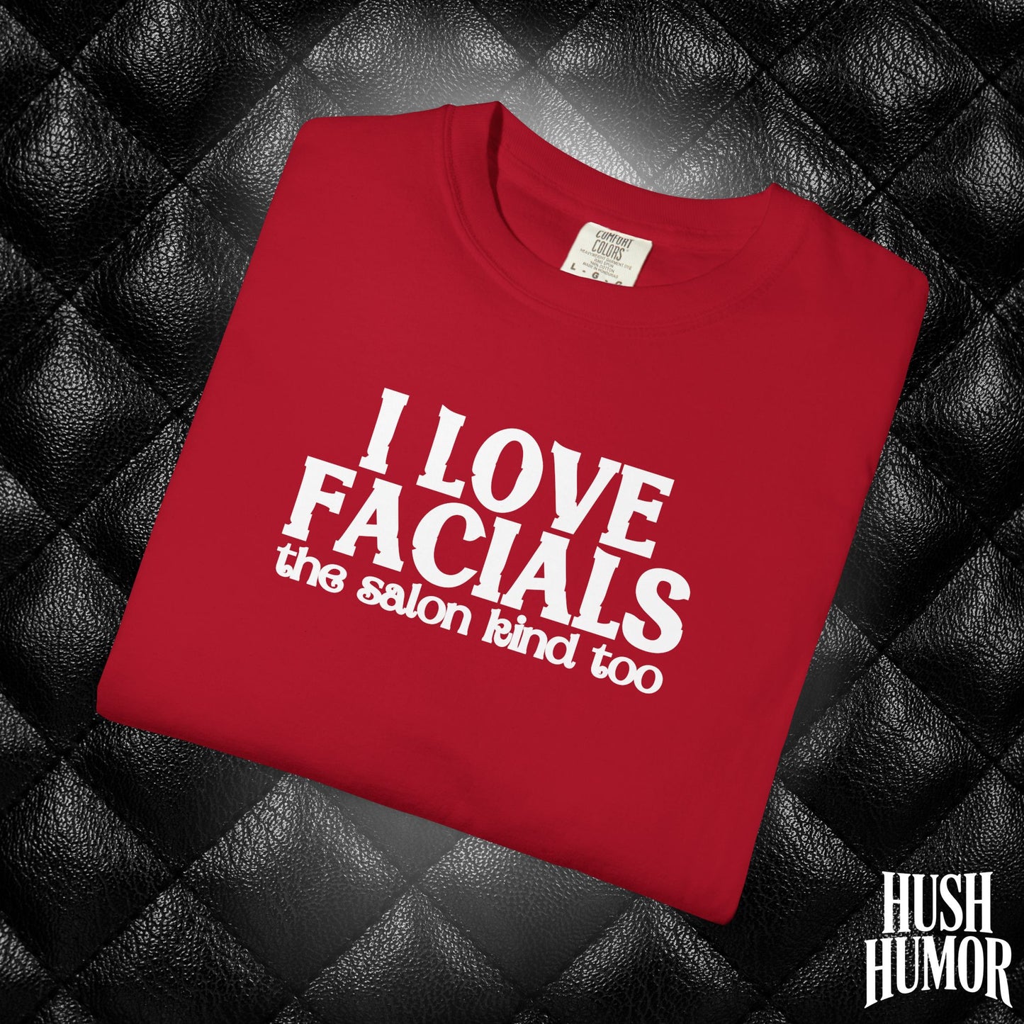 I Love Facials | Offensive Graphic Shirt for Naughty Gag Gift Exchanges