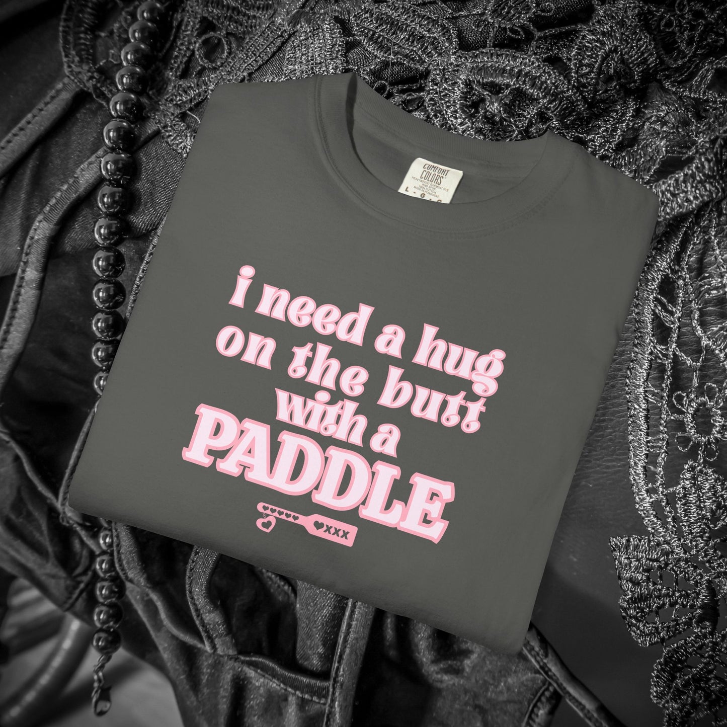 I need a Hug on the Butt With a Paddle tshirt, BDSM Themed Cute Submissive Apparel for her