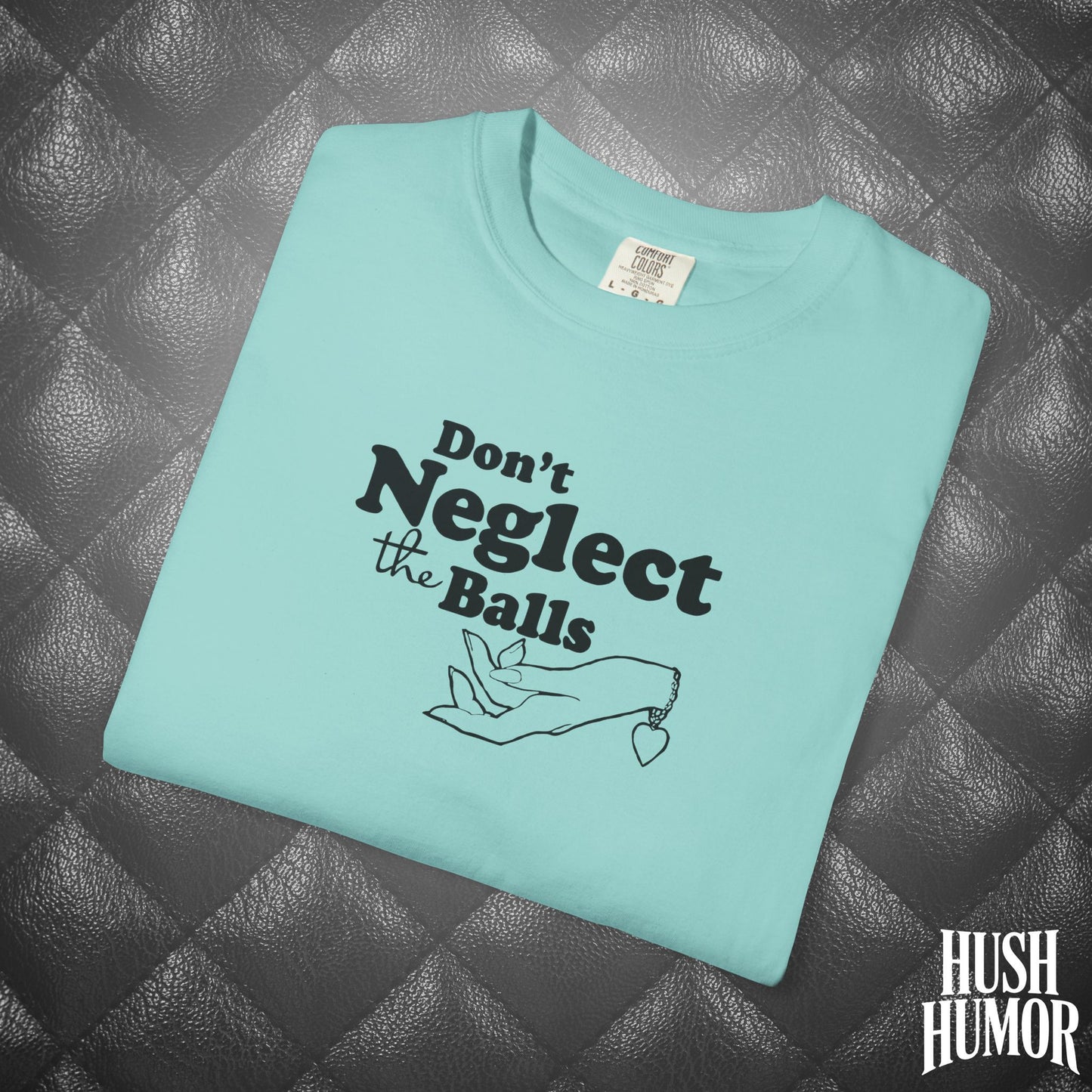 Don't Neglect the Balls Funny T-Shirt – Naughty Girl Comfort Colors Sex Shirt, Inappropriate Hot Wife Gift, Offensive Sexy Graphic Tee
