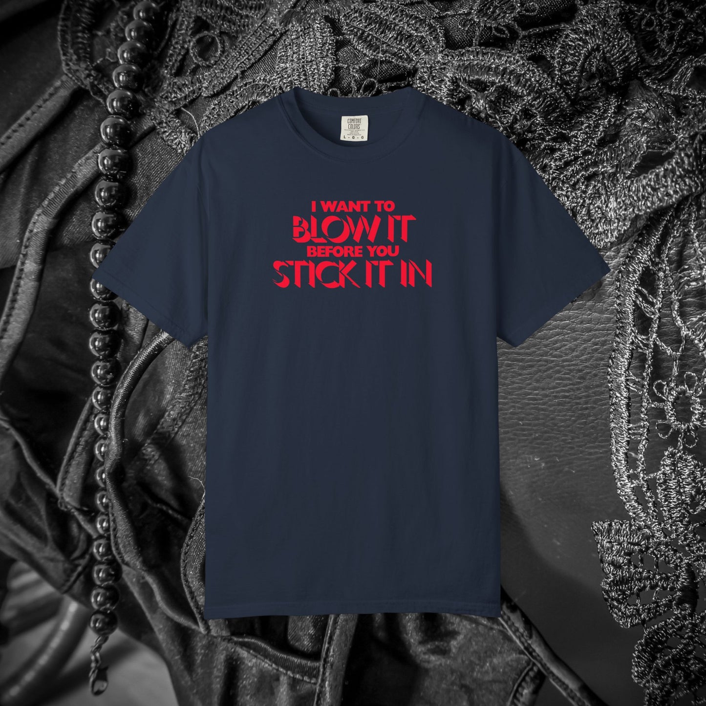 I Wanna Blow it Before You Stick it in, funny blow job oral sex tshirt, shocking apparel for her