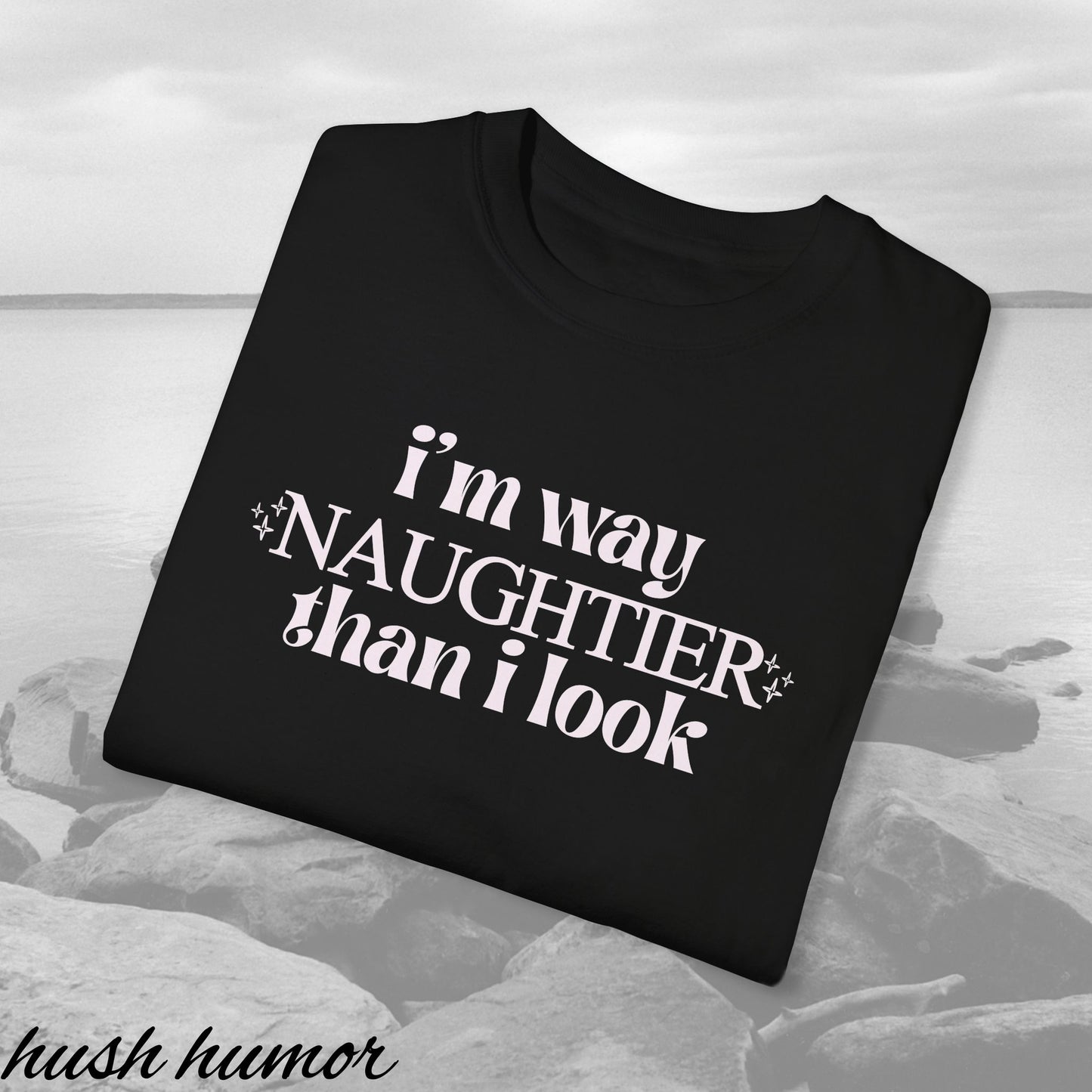 Naughty Shirt I'm way NAUGHTIER than I look Comfort Colors sexy and fun gift for her, naughty valentines, offensive tee, i'm naughty tshirt,
