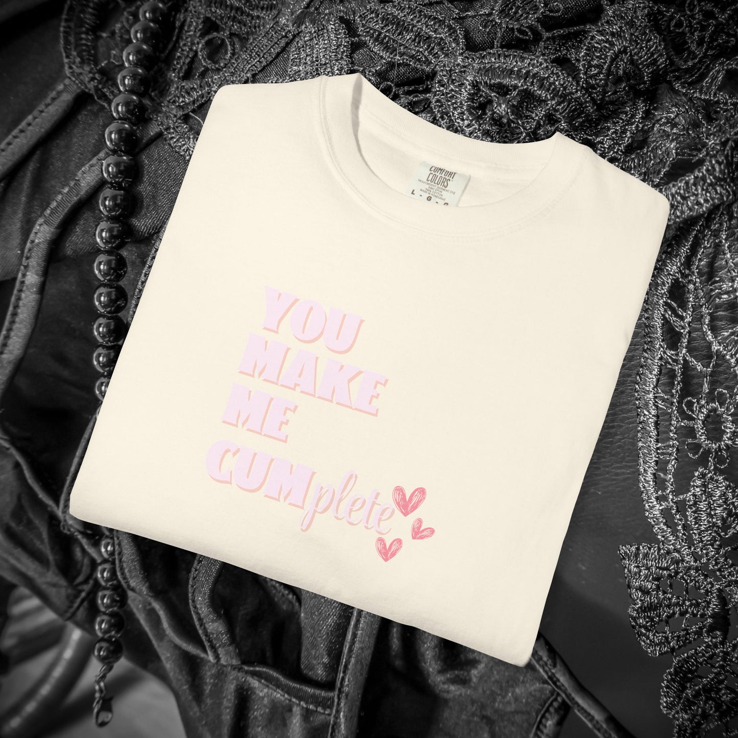 You Make Me C*mplete T-Shirt – Inappropriate Adult Humor Dirty Saying Tee