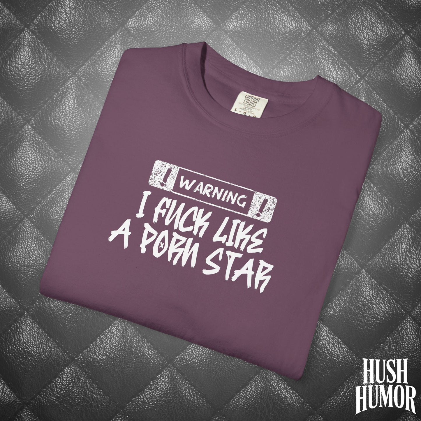 WARNING: I F*ck Like a P*rnstar Shirt – Dirty Comfort Colors Tee for Naughty Girls