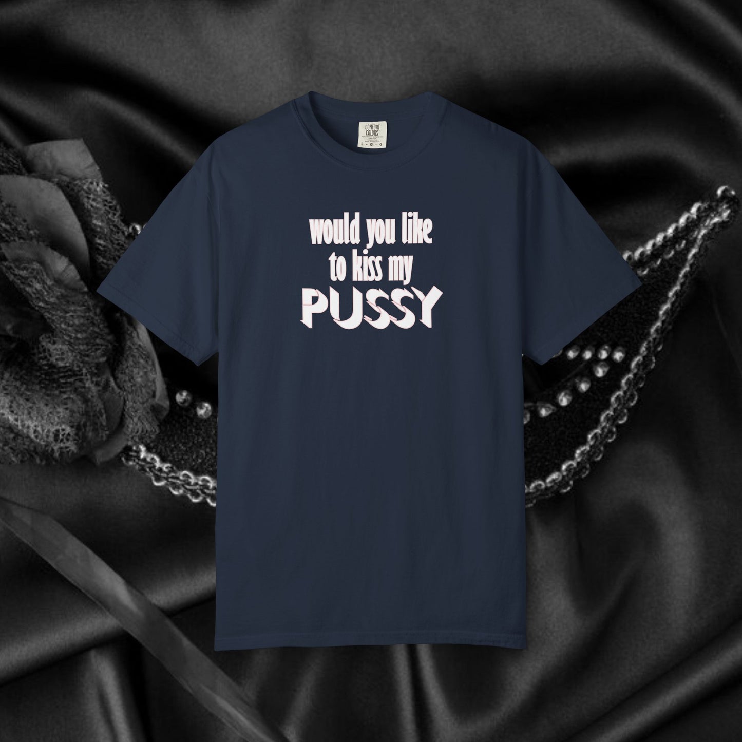 Would you like to kiss My Psssy T-Shirt, Inappropriate tshirt, NSFW Comfort Color Pepper tee