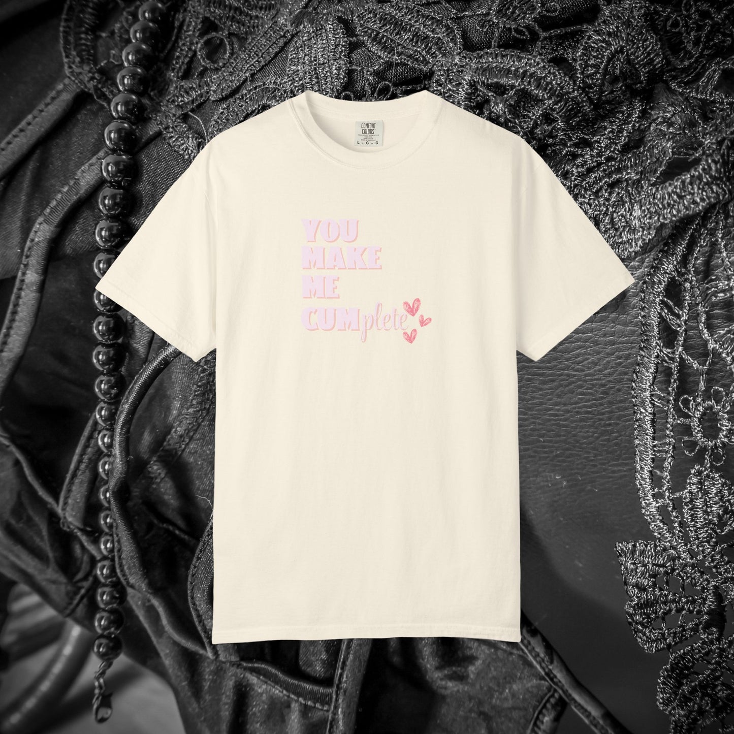 You Make Me C*mplete T-Shirt – Inappropriate Adult Humor Dirty Saying Tee