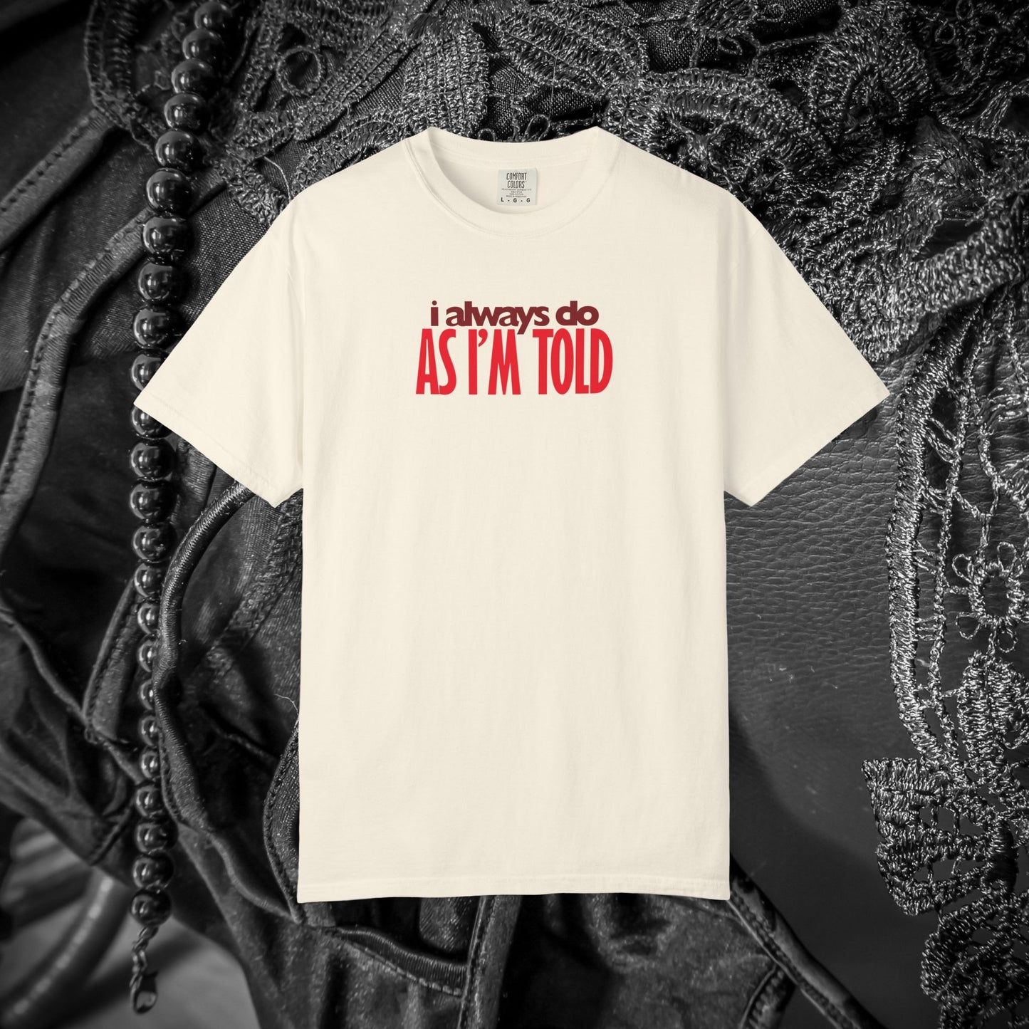 BDSM Apparel I Always Do As I'm Told Tee, Kink Fashion Shirt, Submissive Lover Gift