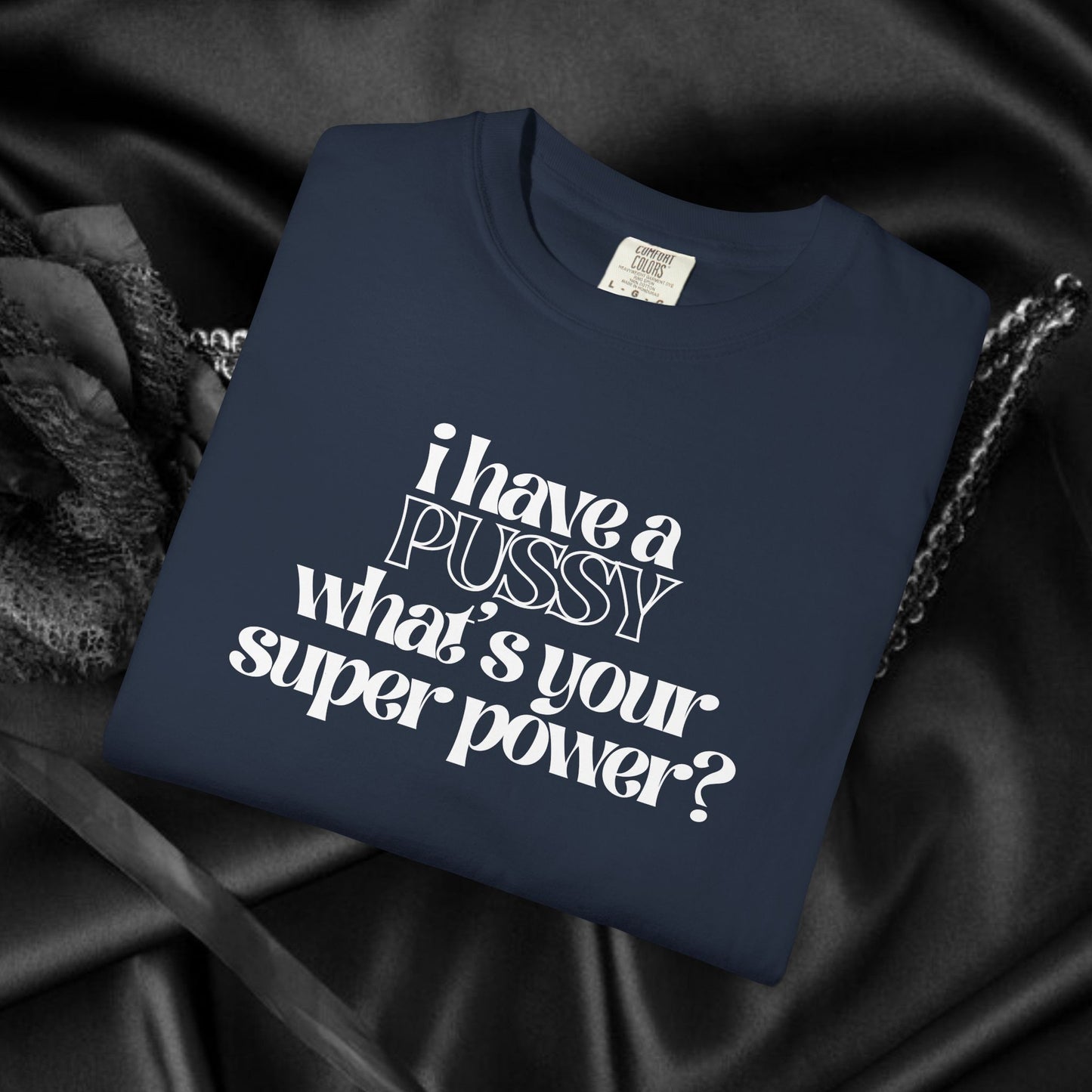 I have a p*ssy what's your superpower, vagina power, p*ssy power fun ladies tee dirty tops