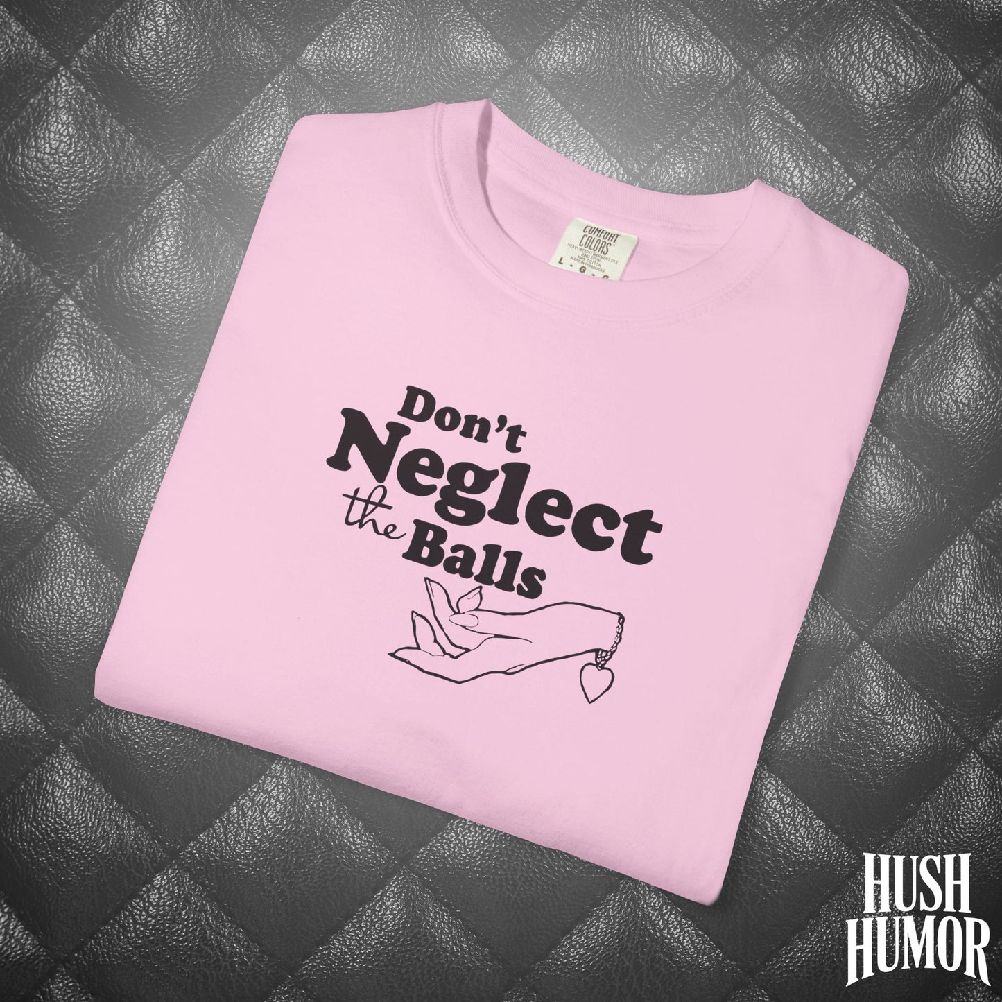 Don't Neglect the Balls Funny T-Shirt – Naughty Girl Comfort Colors Sex Shirt, Inappropriate Hot Wife Gift, Offensive Sexy Graphic Tee
