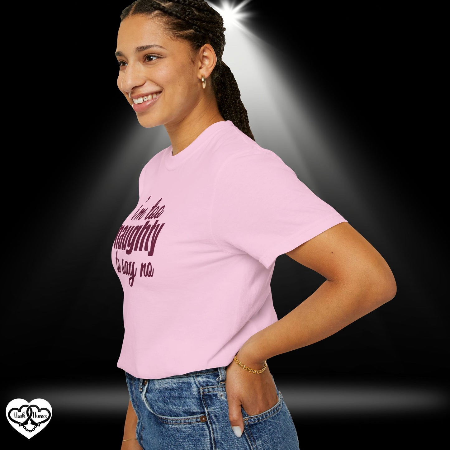 I'm Too Naughty to Say No – Dirty Comfort Colors T-Shirt, Submissive Tease Shirt, NSFW Adult Humor Gift for Kinky Wife or Bratty Girl