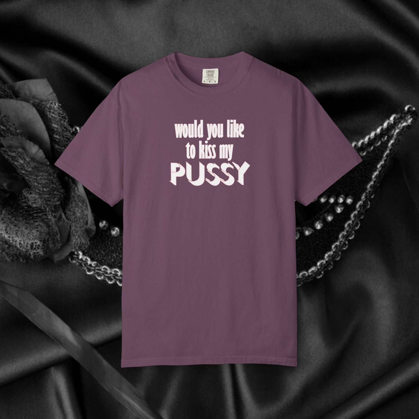 Would you like to kiss My Psssy T-Shirt, Inappropriate tshirt, NSFW Comfort Color Pepper tee
