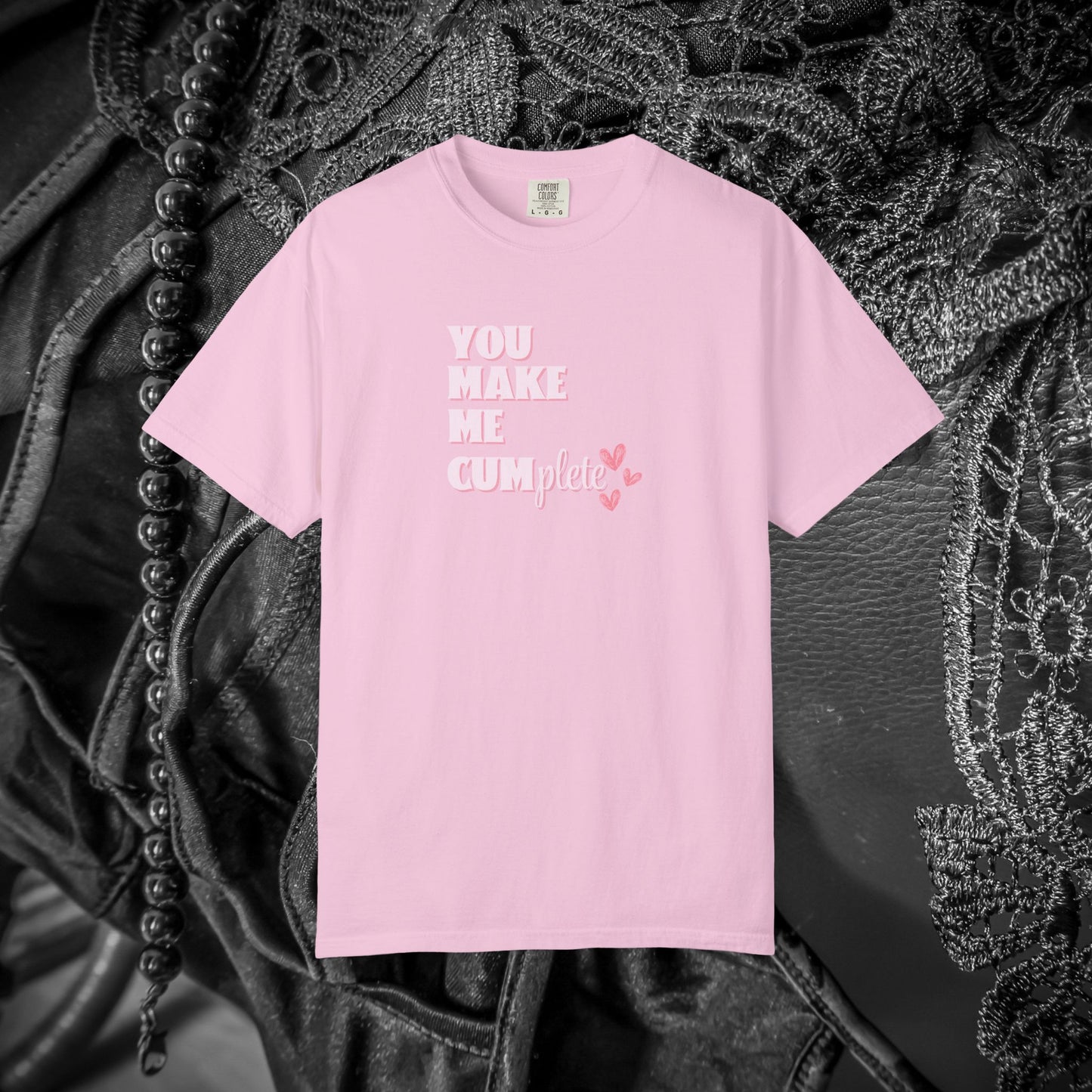 You Make Me C*mplete T-Shirt – Inappropriate Adult Humor Dirty Saying Tee