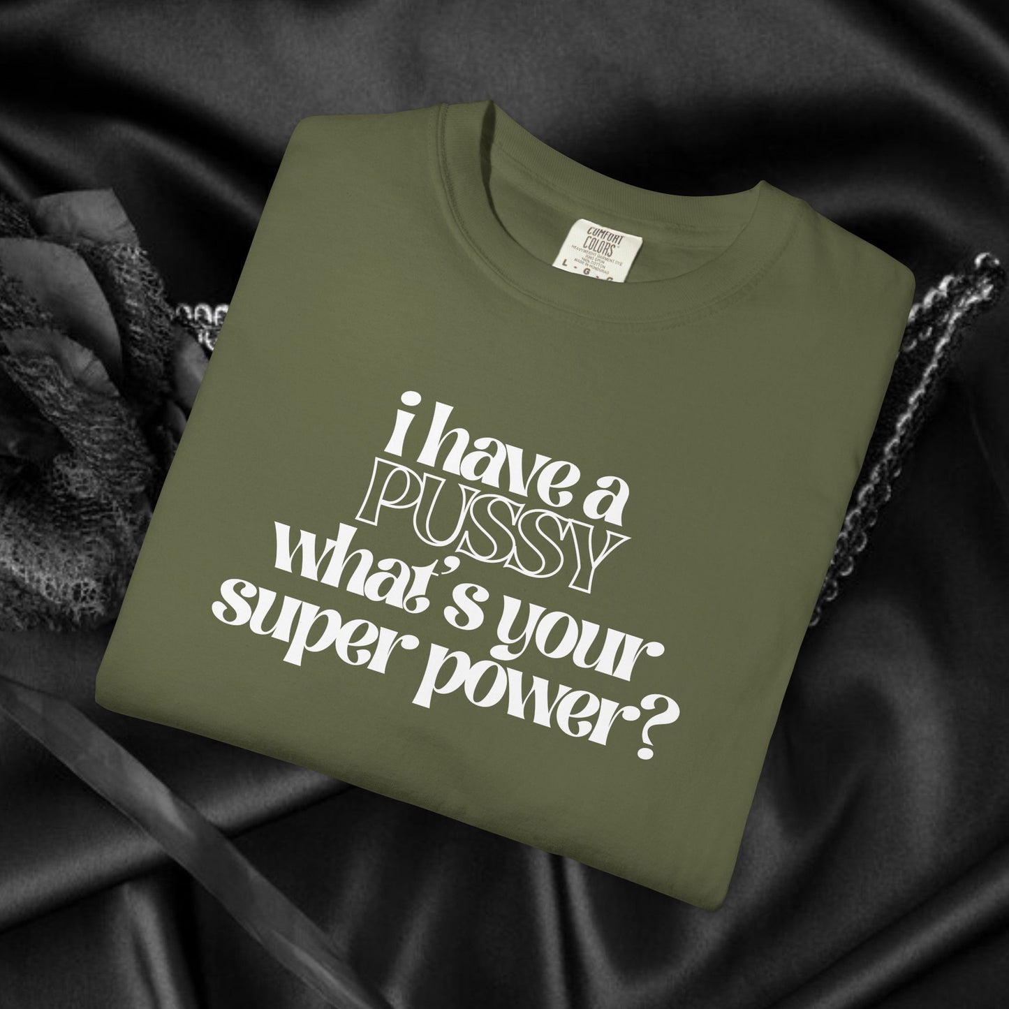 I have a p*ssy what's your superpower, vagina power, p*ssy power fun ladies tee dirty tops