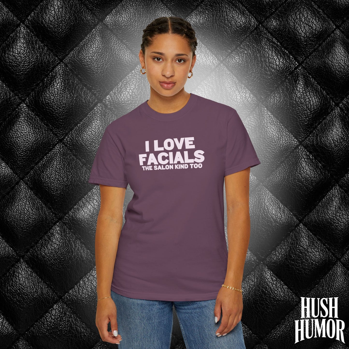 I Love Facials | Naughty Women’s Garment-Dyed T-Shirt for Dirty Party Gifts