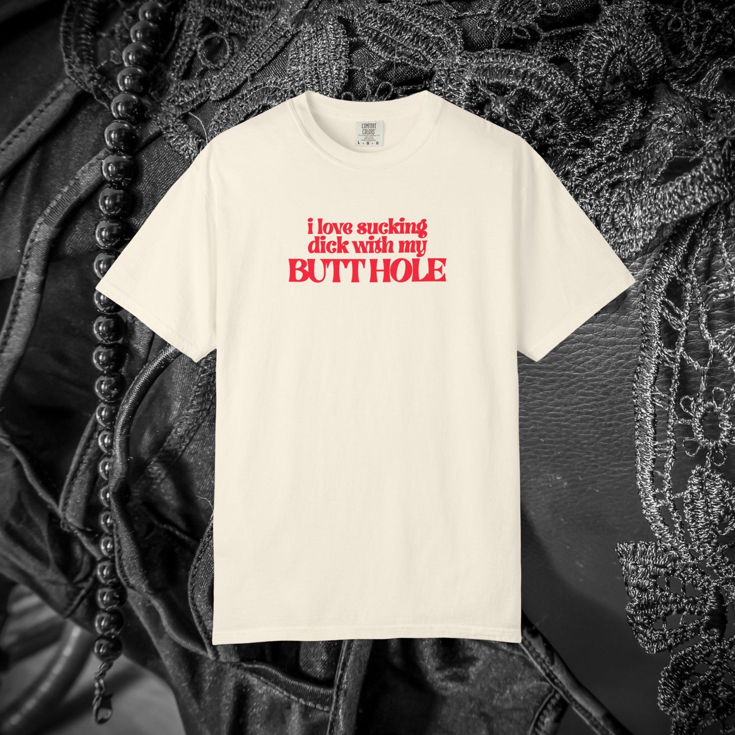 I Love Sucking D*ck With My Butt Hole T-Shirt – Naughty Offensive Garment-Dyed Sexy Wife Tee