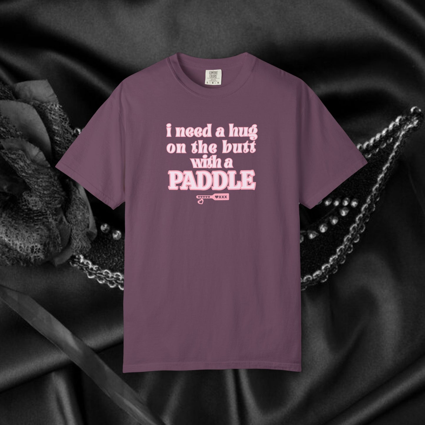 I need a Hug on the Butt With a Paddle tshirt, BDSM Themed Cute Submissive Apparel for her