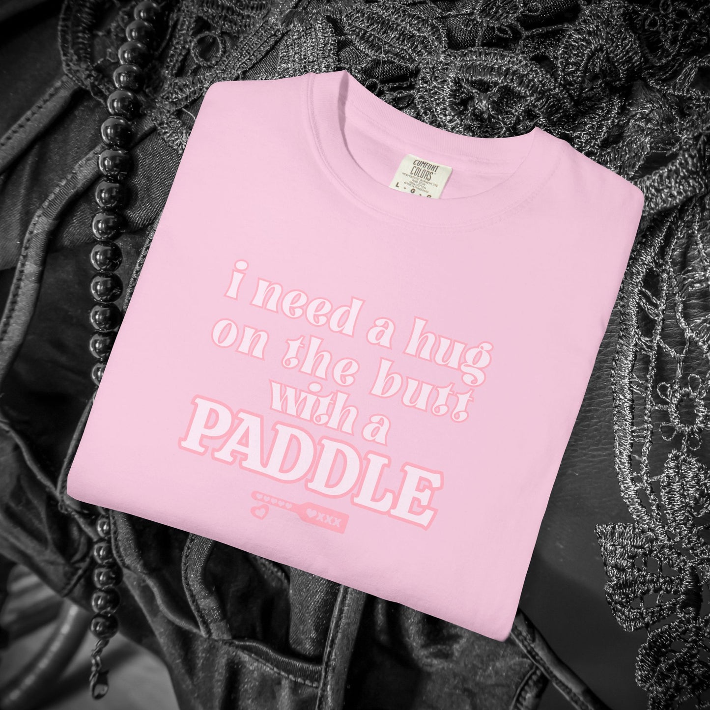 I need a Hug on the Butt With a Paddle tshirt, BDSM Themed Cute Submissive Apparel for her