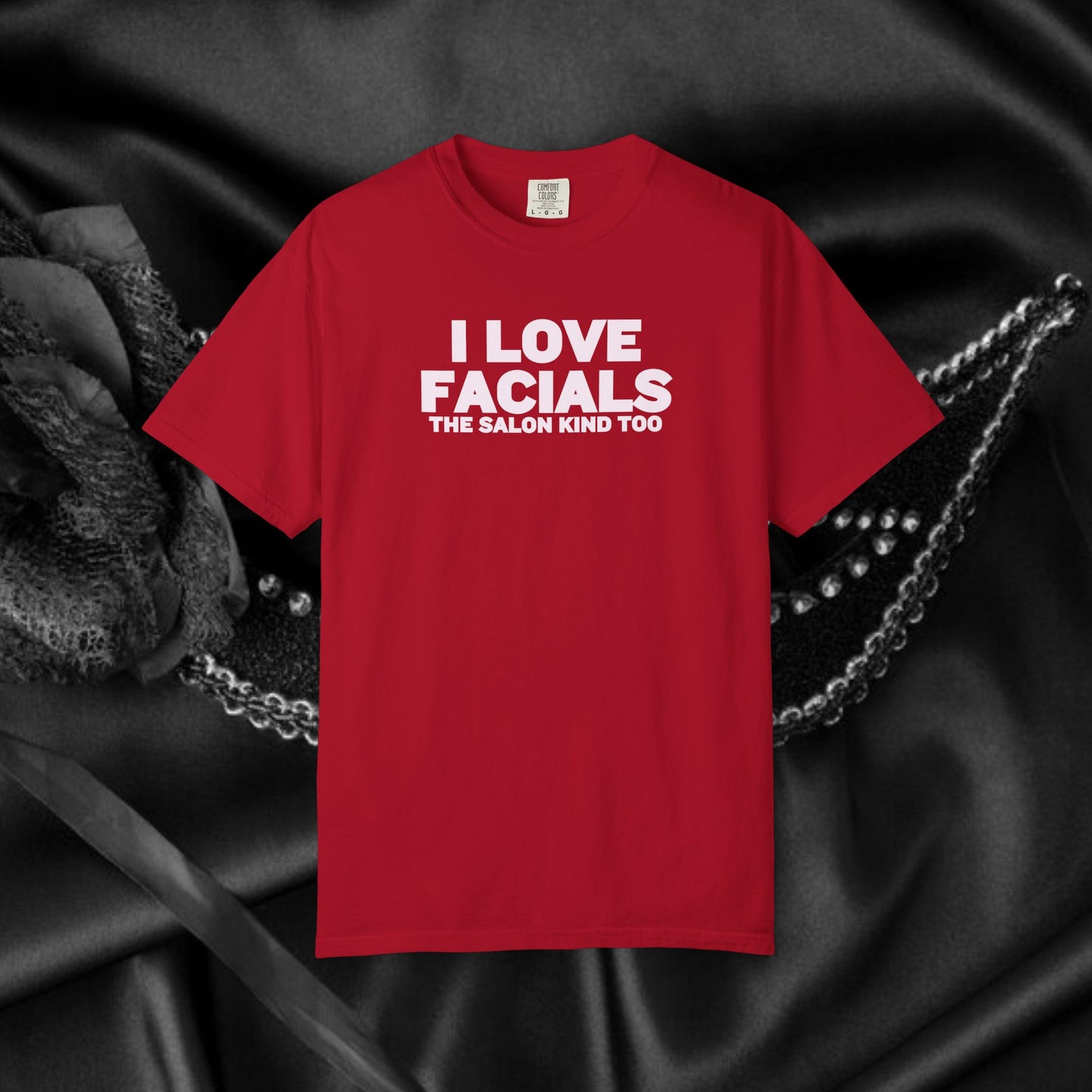I Love Facials | Naughty Women’s Garment-Dyed T-Shirt for Dirty Party Gifts