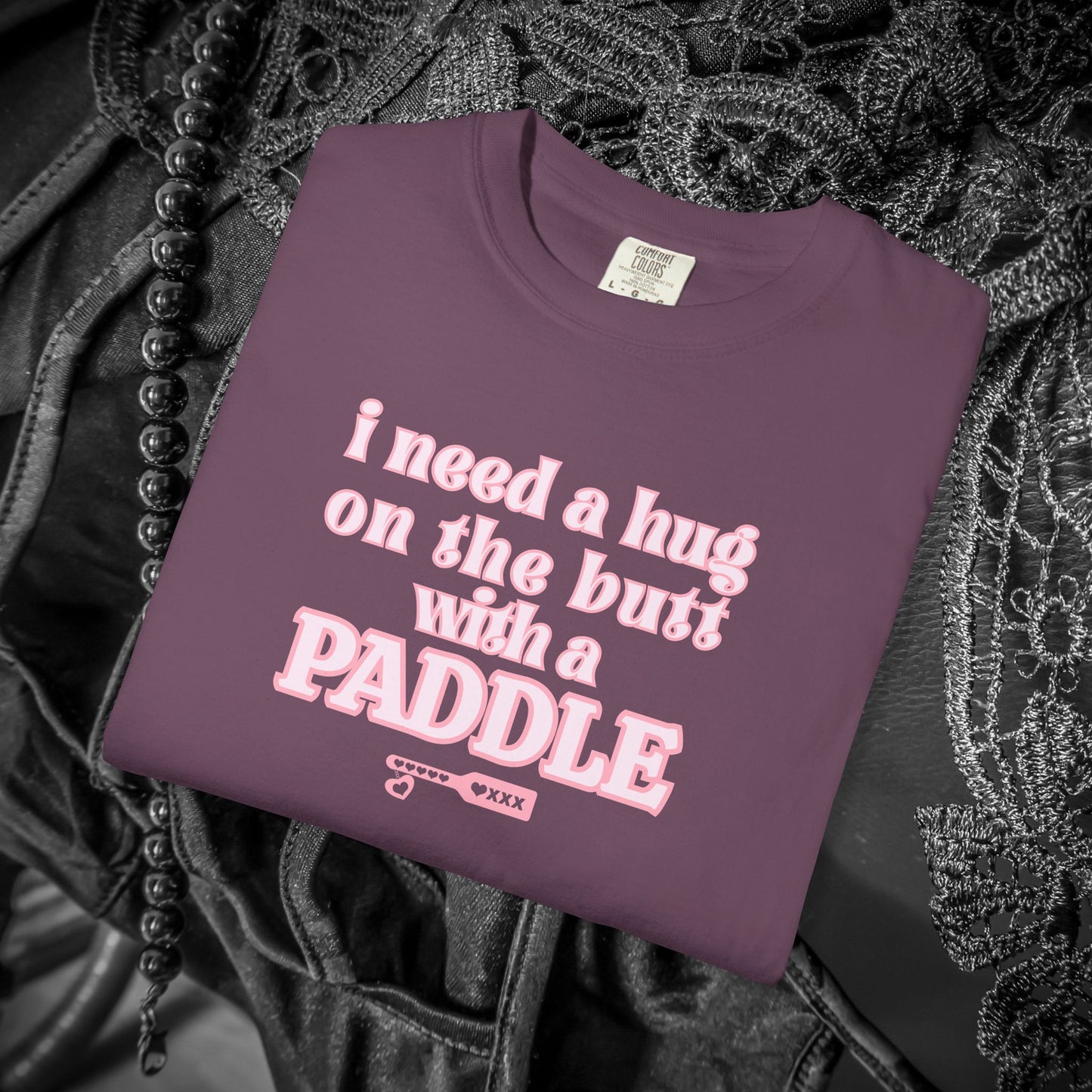 I need a Hug on the Butt With a Paddle tshirt, BDSM Themed Cute Submissive Apparel for her