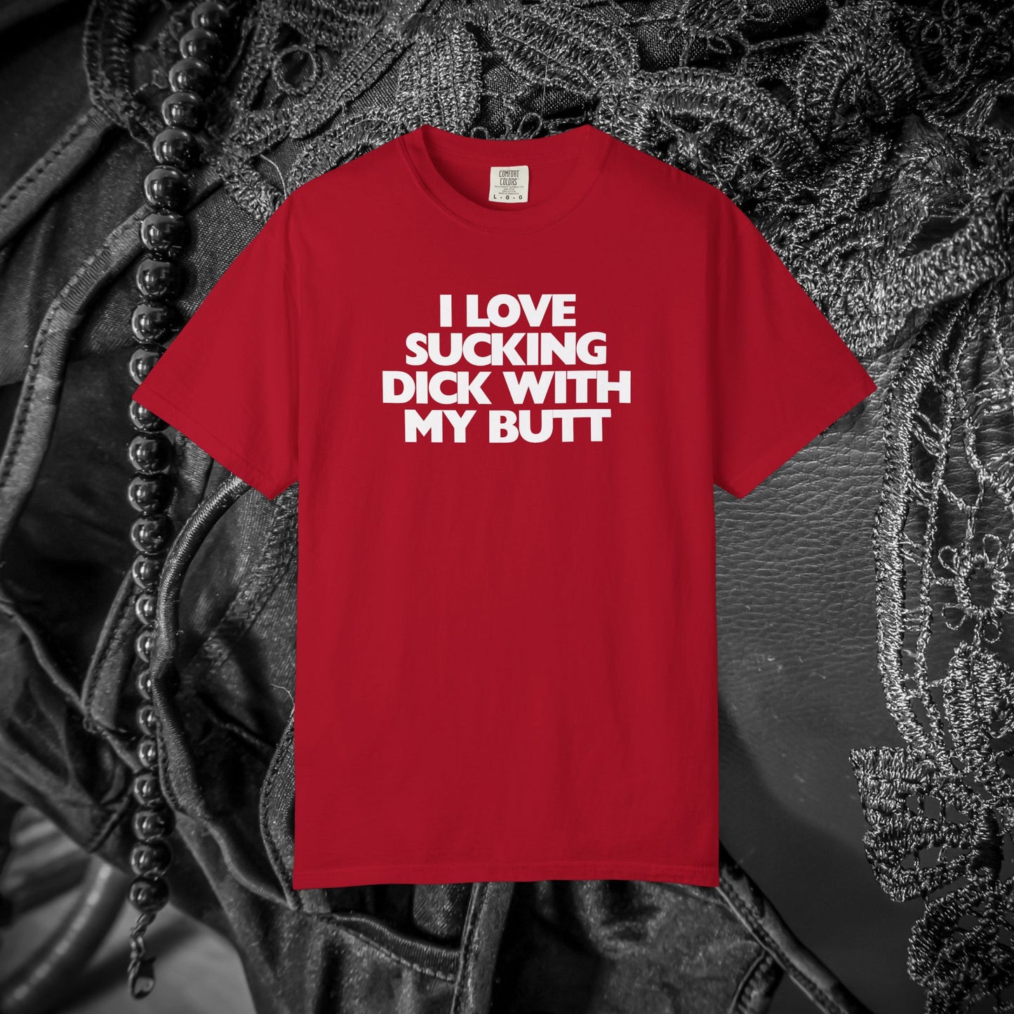 I Love Sucking D*ck With My Butt T-Shirt – Naughty Offensive Garment-Dyed Sexy Wife Tee